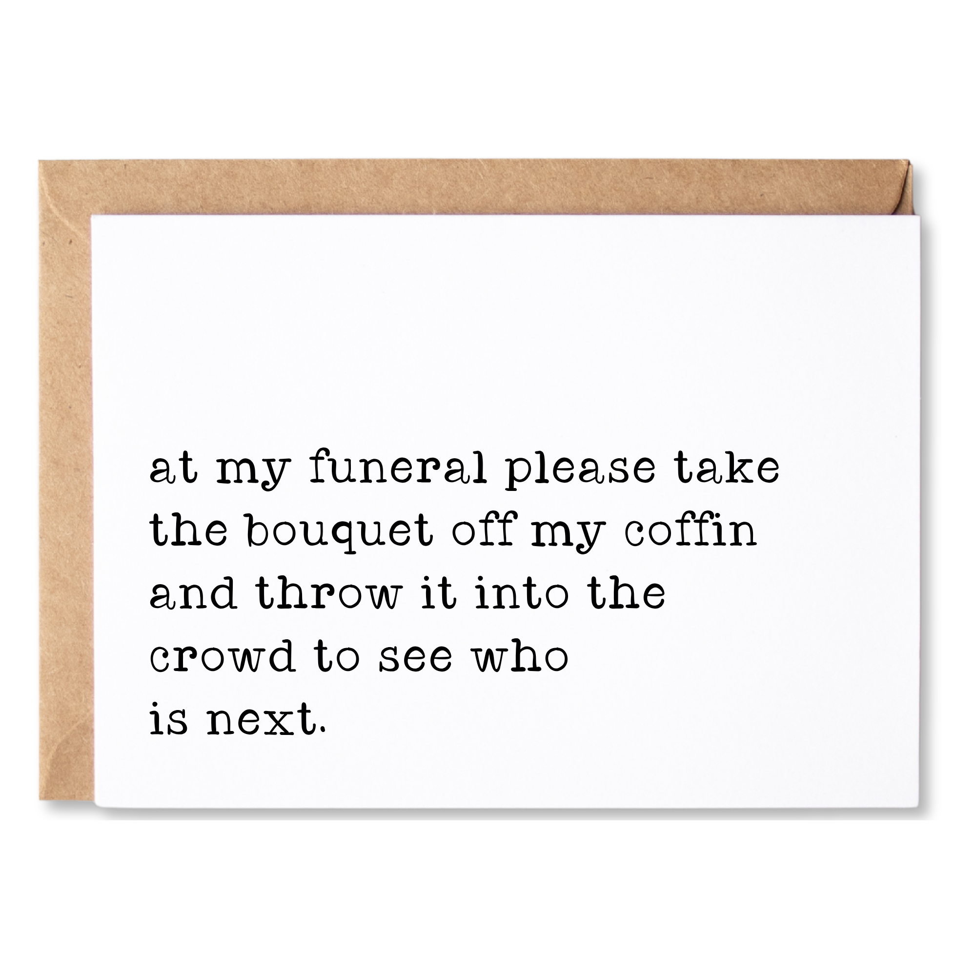 funny friendship/all occasion card | at my funeral throw the bouquet into the crowd to see who is next. | blank greeting card | INK012