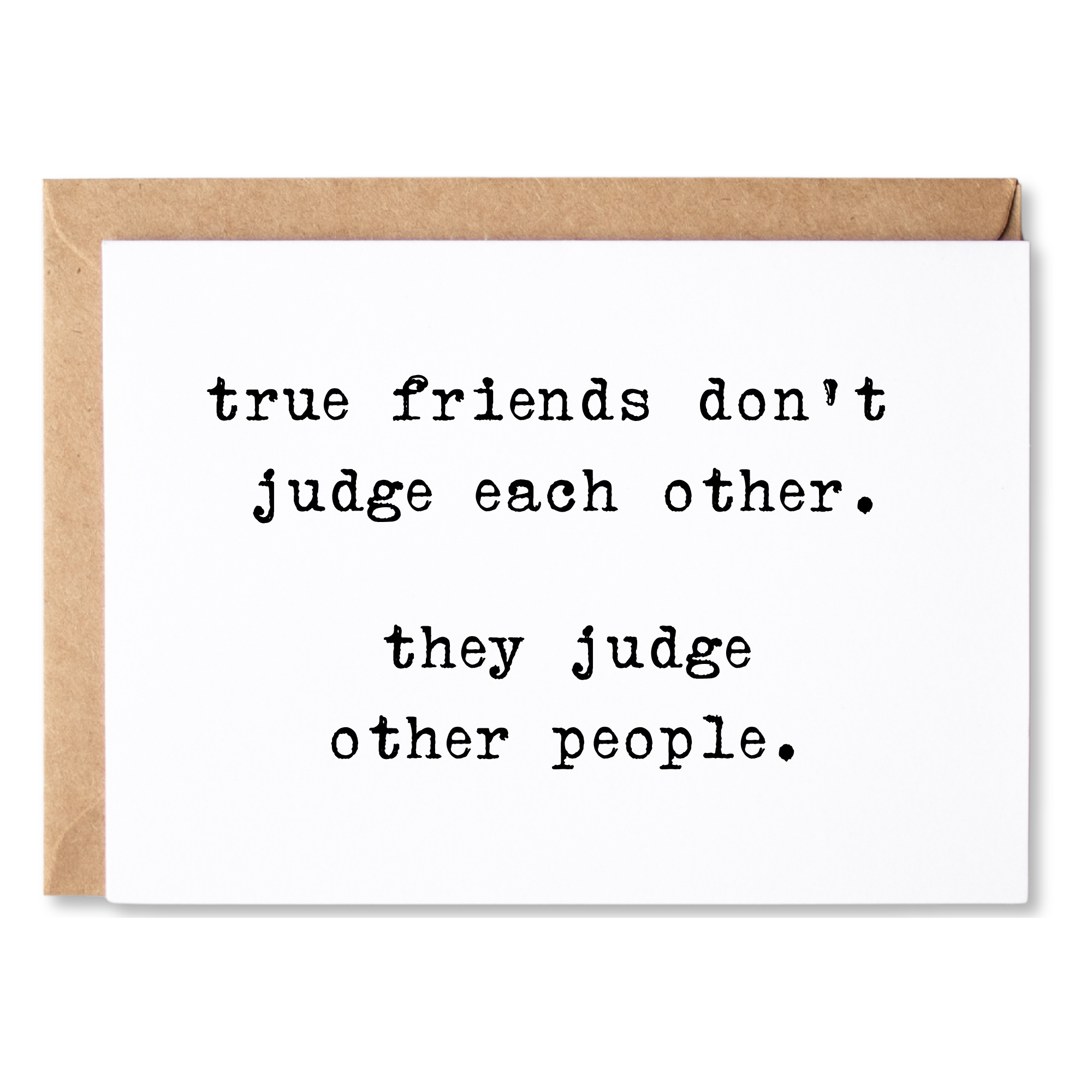 funny friendship/anytime card | true friends don't judge each other. they judge other people. | blank greeting card | INK013