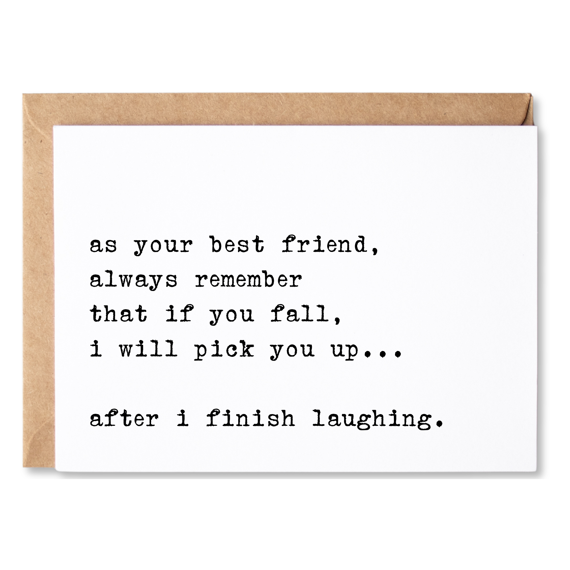 funny friendship card | as your best friend, if you fall i will pick you up. after i finish laughing. | blank greeting card | INK014