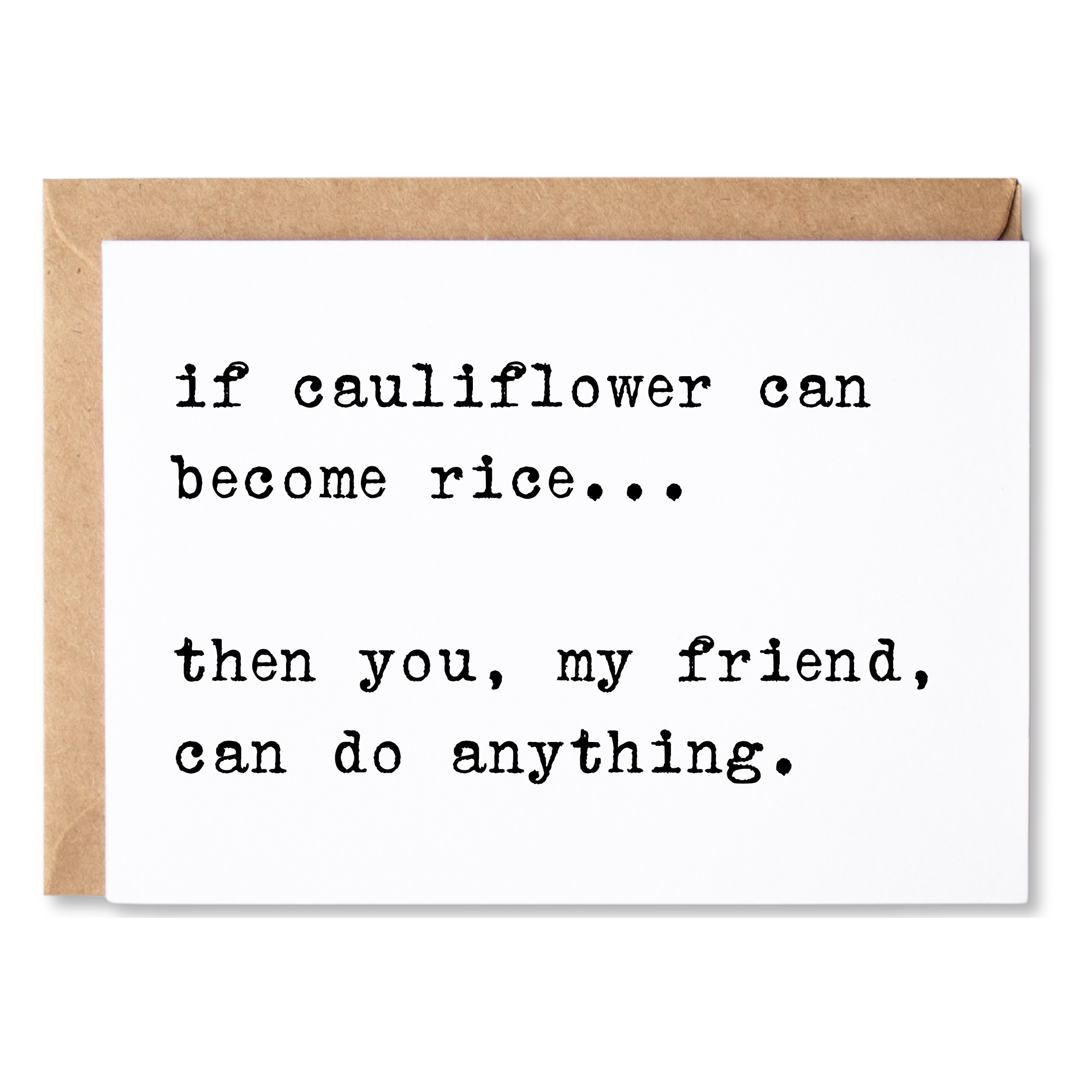 funny encouragement card | if cauliflower can become rice... then you, my friend, can do anything | blank greeting card | INK046