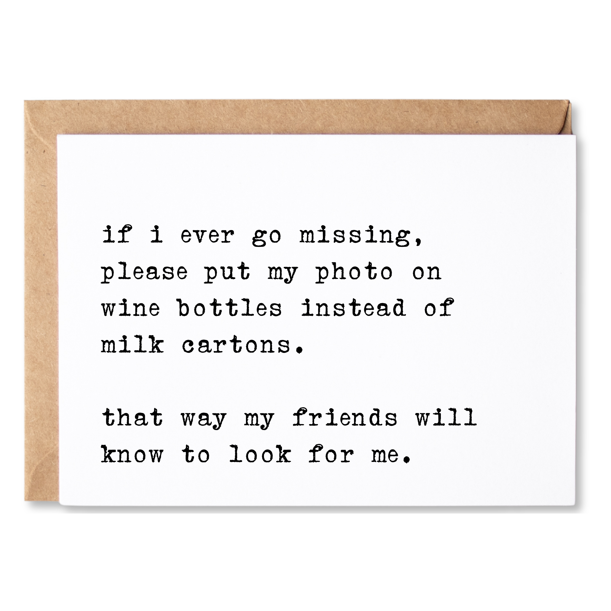 funny friendship or all occasion card | if i ever go missing, please put my photo on wine bottles. | blank greeting card | INK074