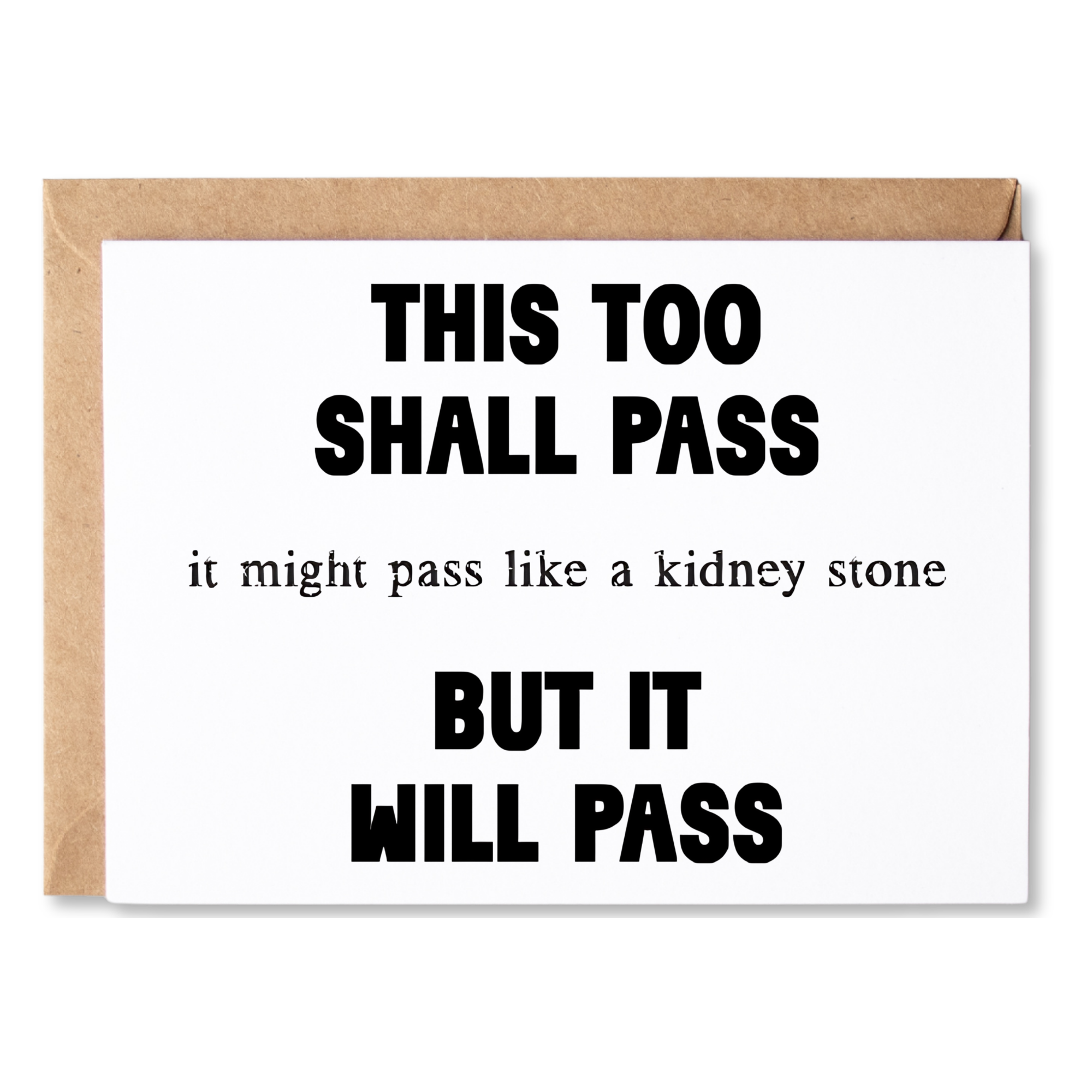 funny encouragement card | this too shall pass. it might pass like a kidney stone, but it will pass | blank greeting card | INK092