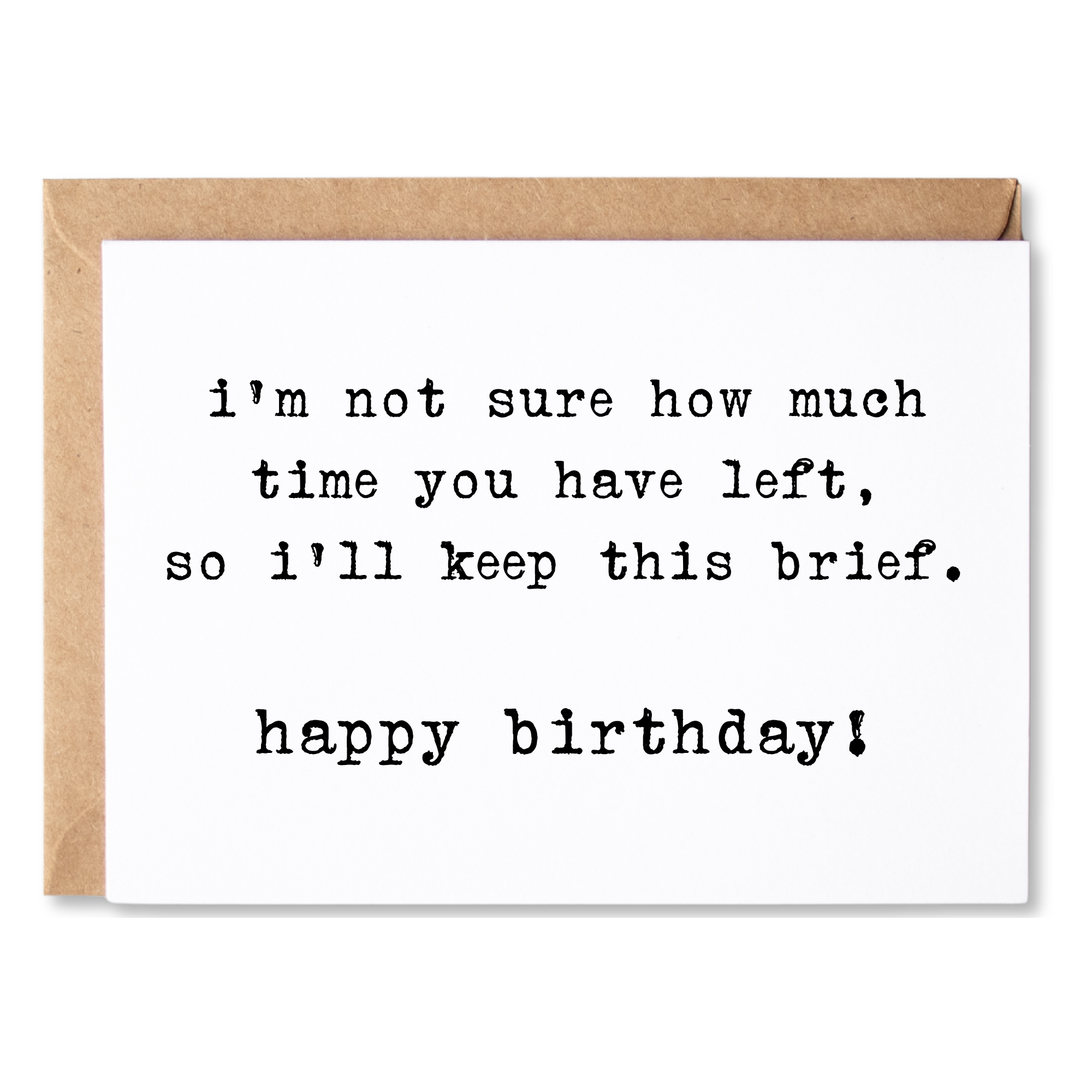 funny birthday card | i'm not sure how much time you have left so i'll keep this brief. happy birthday | blank greeting card | INK127
