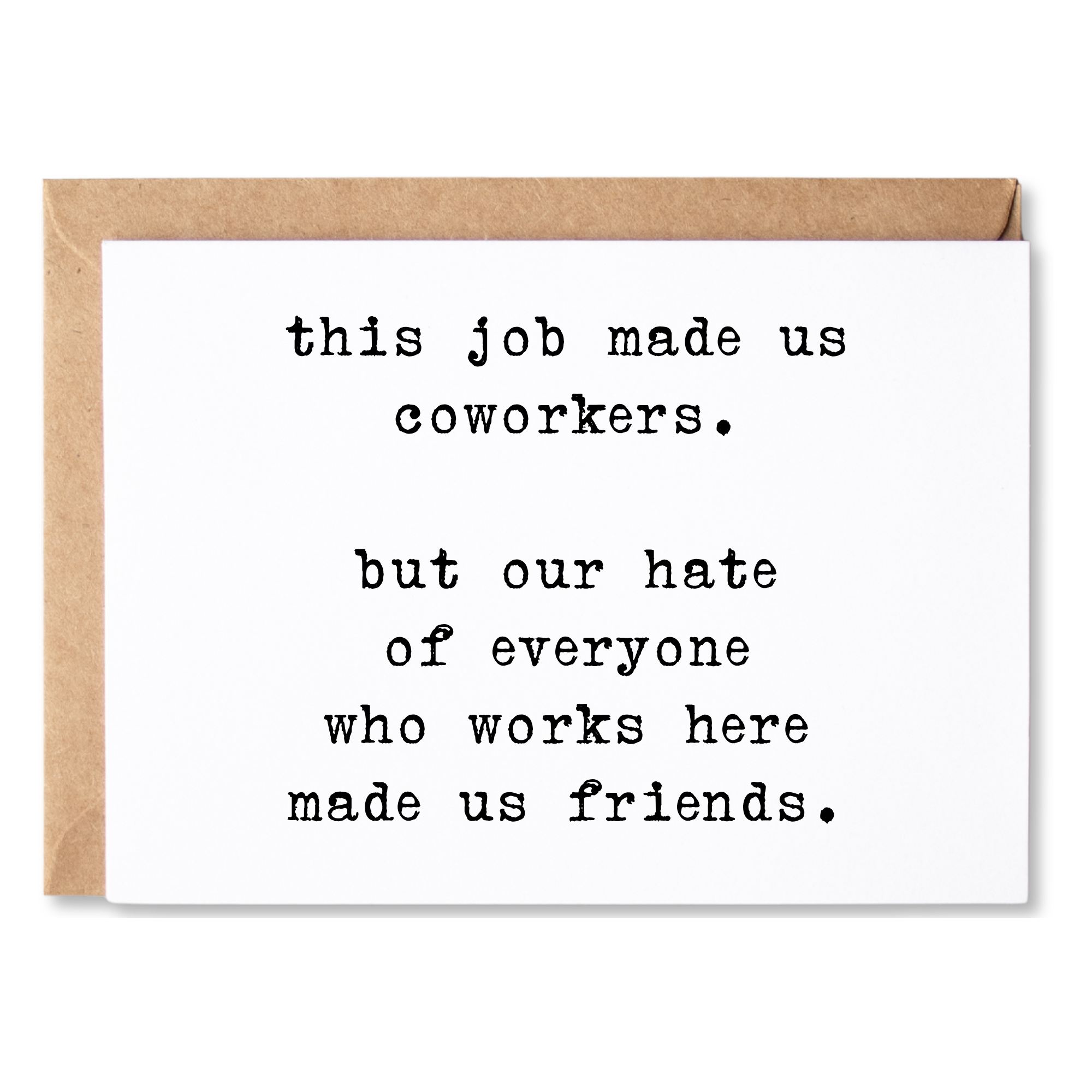 funny coworker friendship card | this job made us coworkers. but our hate of everyone here made us friends. | blank greeting card | INK145