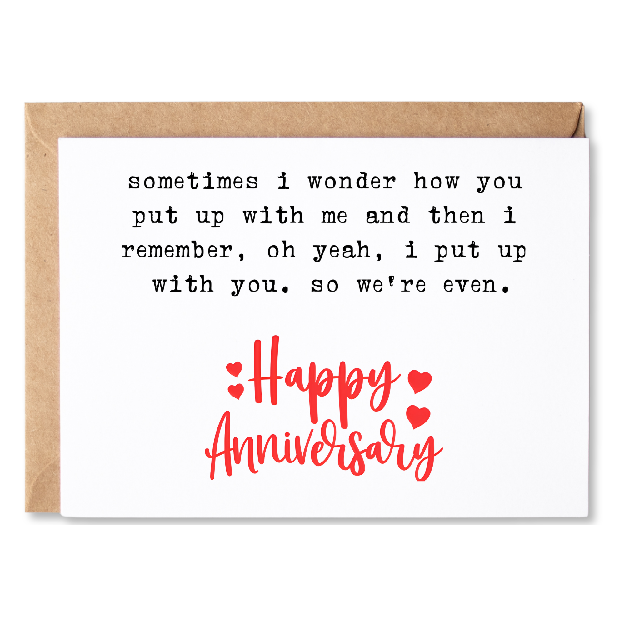 funny anniversary card | sometimes i wonder how you put up with me, and then i remember, i put up with you. | blank greeting card | INK157