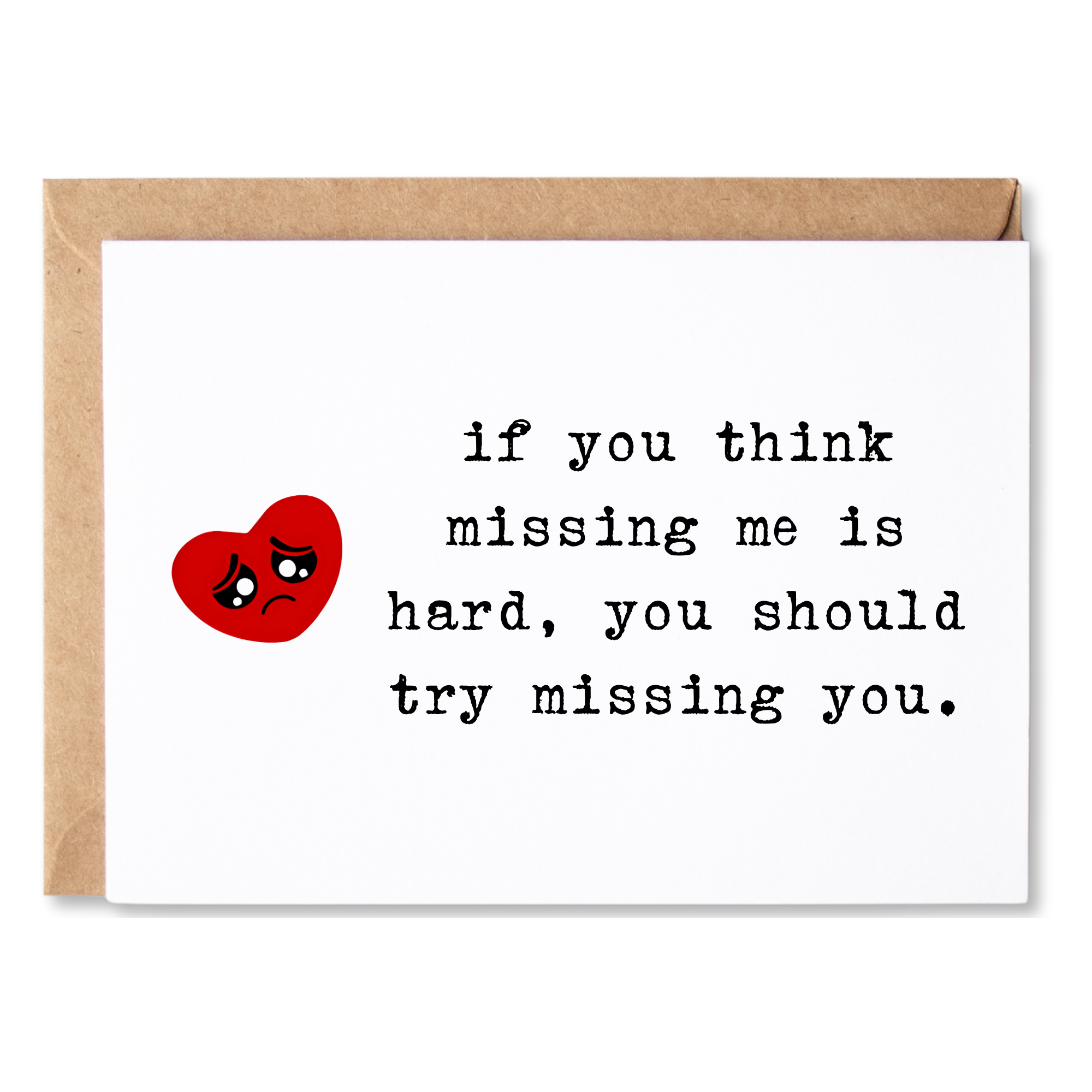 missing you or anytime card | if you think missing me is hard, you should try missing you. | blank greeting card | INK160