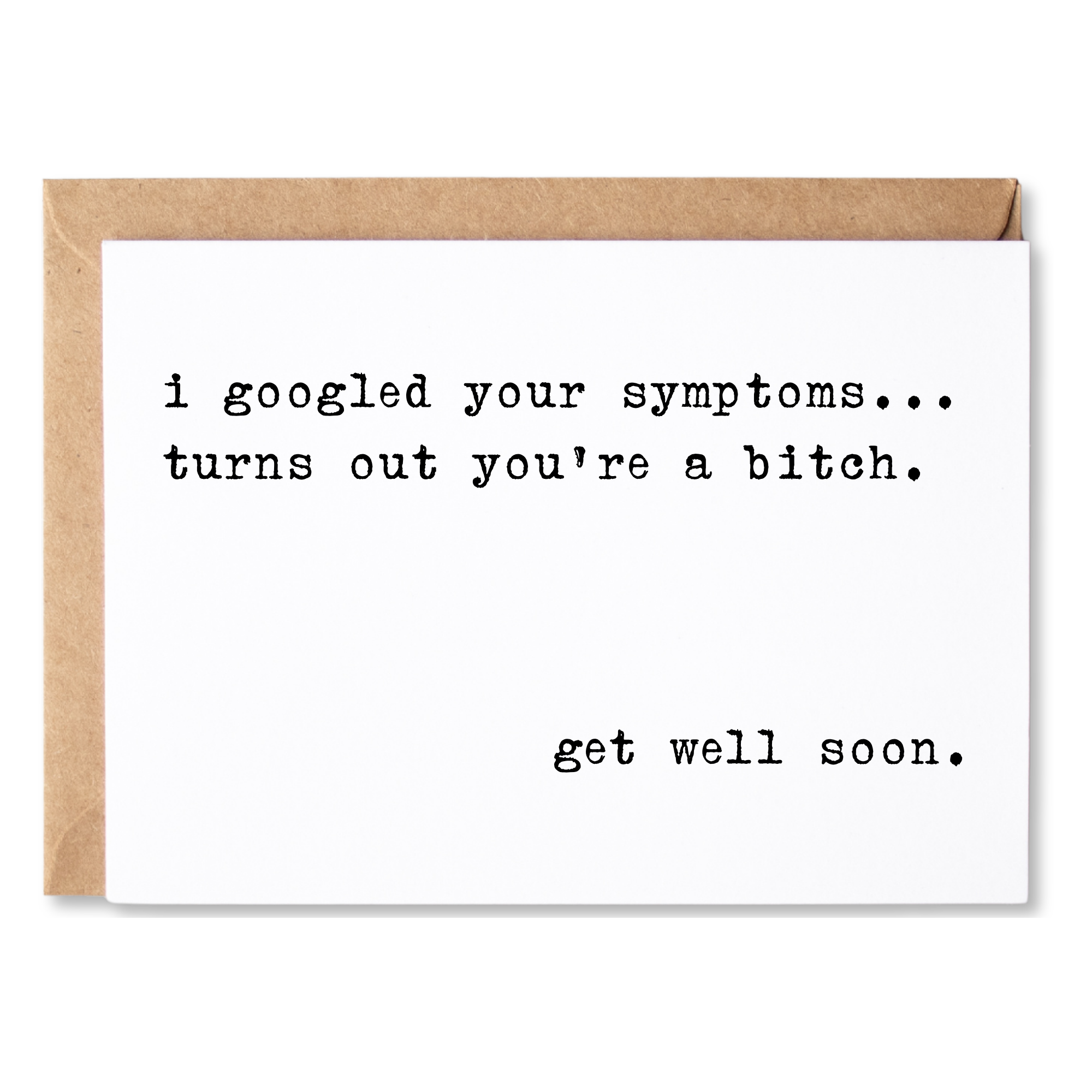 funny get well soon card | i googled your symptoms... turns out you're a bitch. get well soon. | blank greeting card | INK167