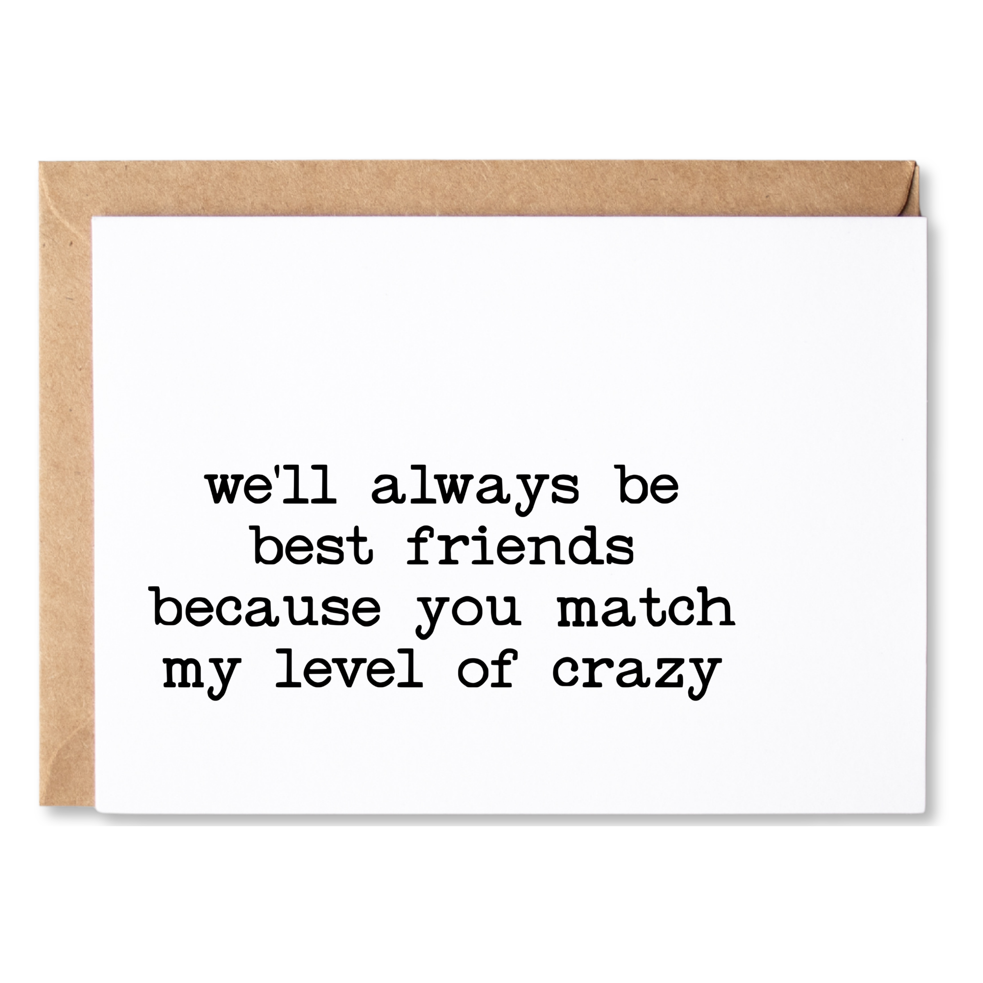 funny friendship card | we'll always be best friends because you match my level of crazy | blank greeting card | INK187