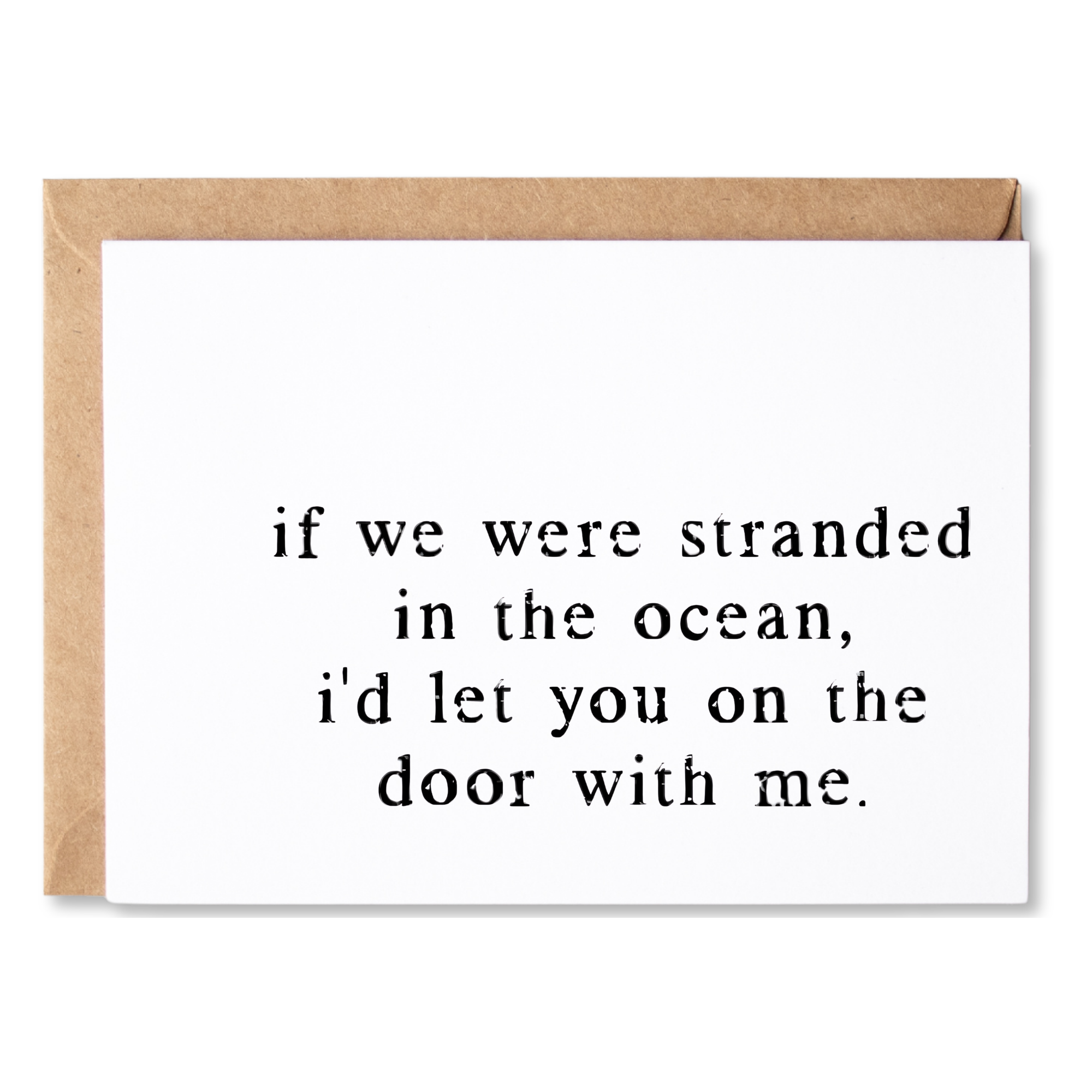 funny love or anytime card | if we were in the ocean i'd let you on the door with me | titanic movie joke | blank greeting card | INK209