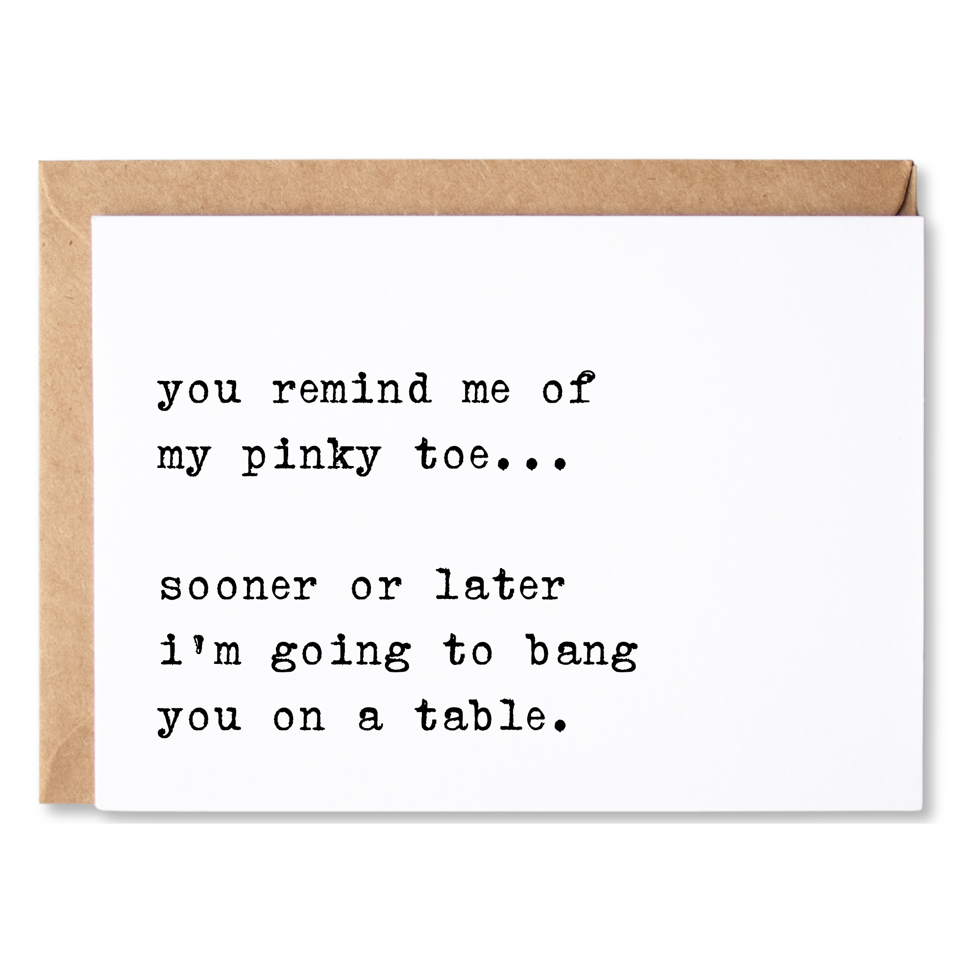 funny love or anniversary card | you remind me of my pinky toe. i'm going to bang you on a table | blank greeting card | INK211