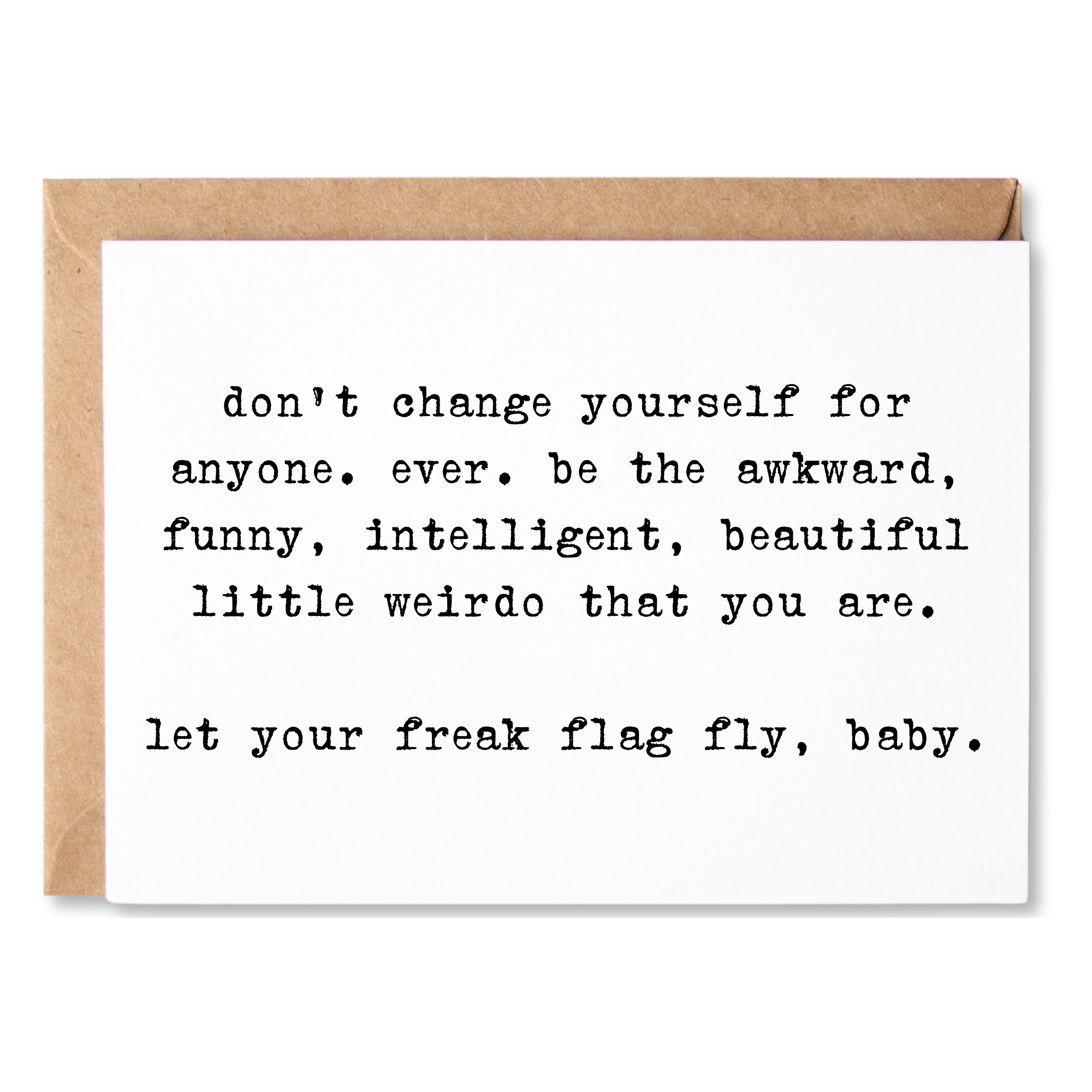 funny encouragement card | don't change who you are. be a weirdo. let your freak flag fly, baby. | blank greeting card | INK241