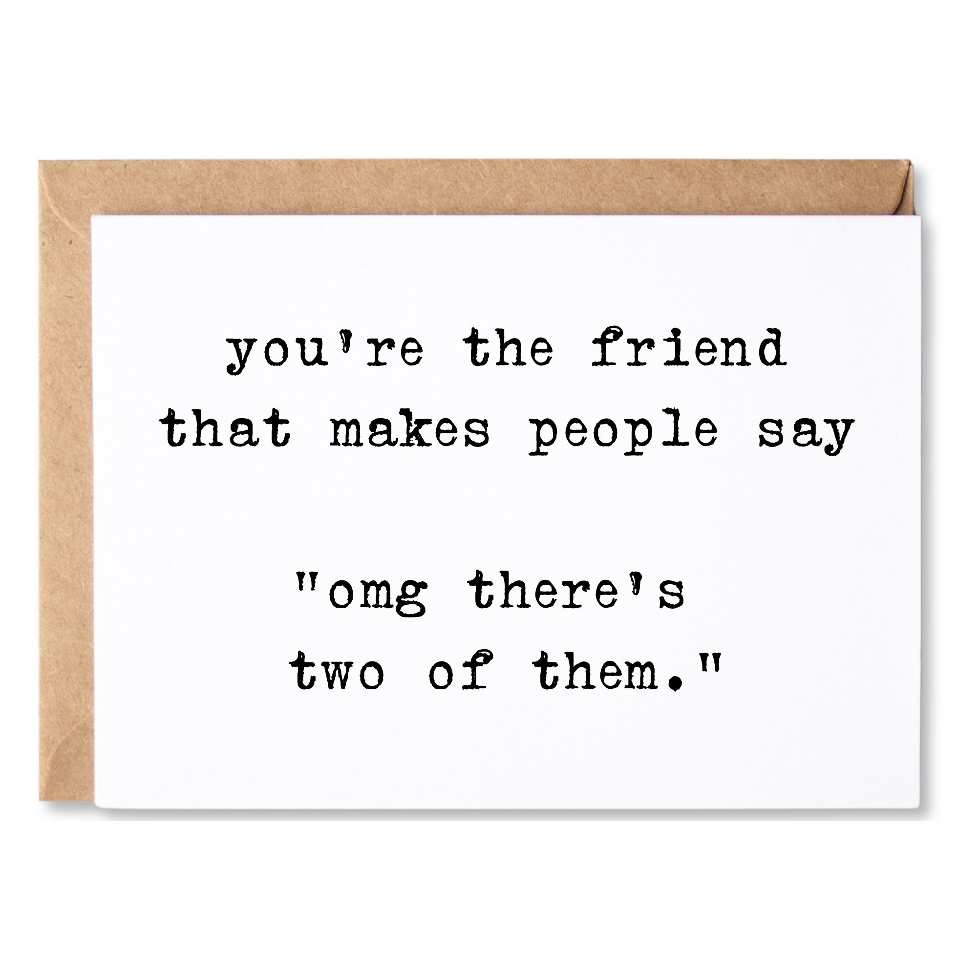 OMG THERE'S TWO OF THEM FRIENDSHIP CARD