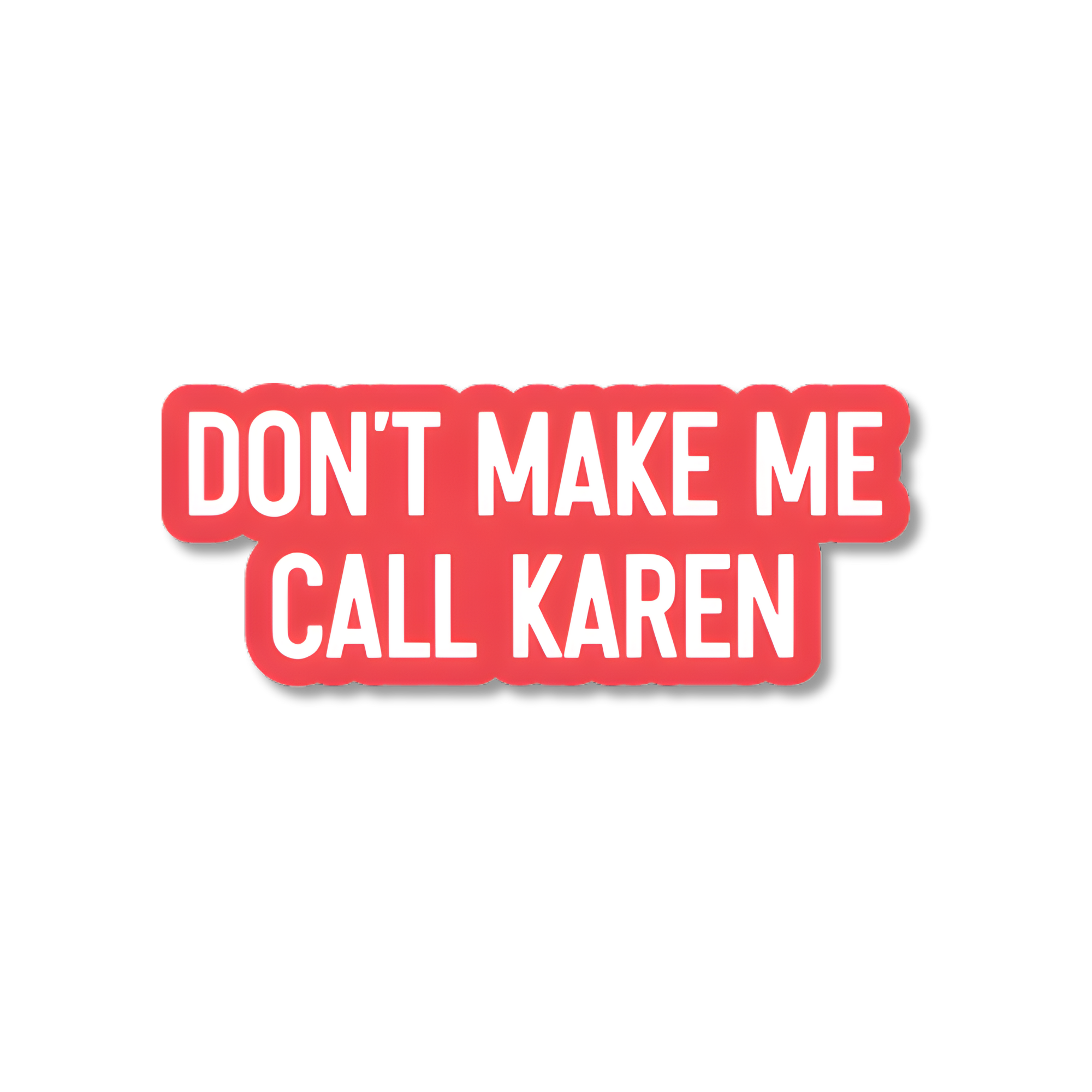 DON'T MAKE ME CALL KAREN STICKER
