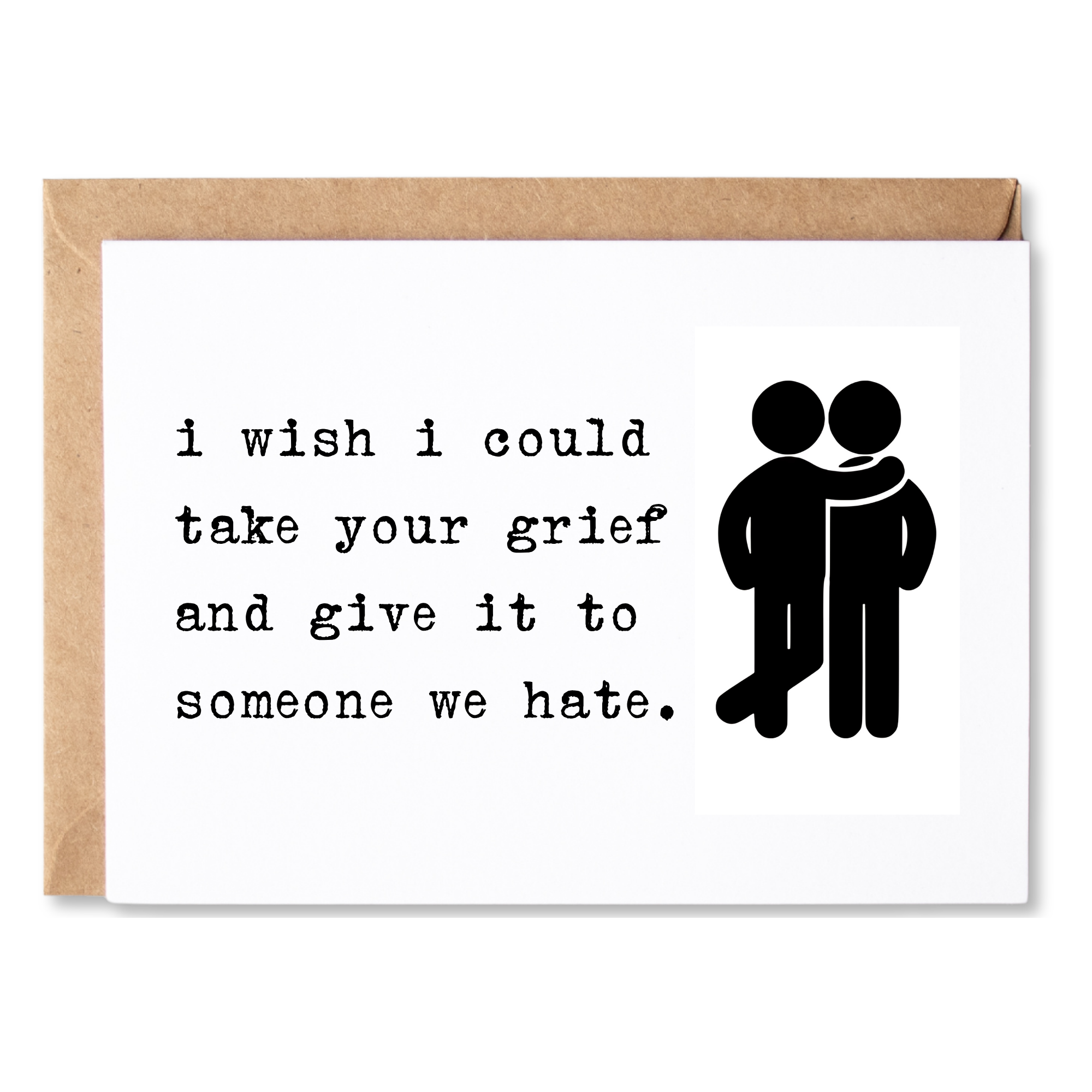 Card with text 'i wish i could take your grief and give it to someone we hate.' and two people hugging illustration.