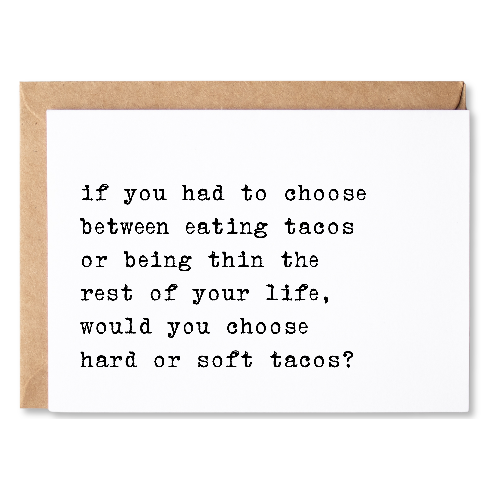 funny quotes about life/anytime card | if you had to choose eating tacos or being thin - hard or soft tacos? | blank greeting card | INK049