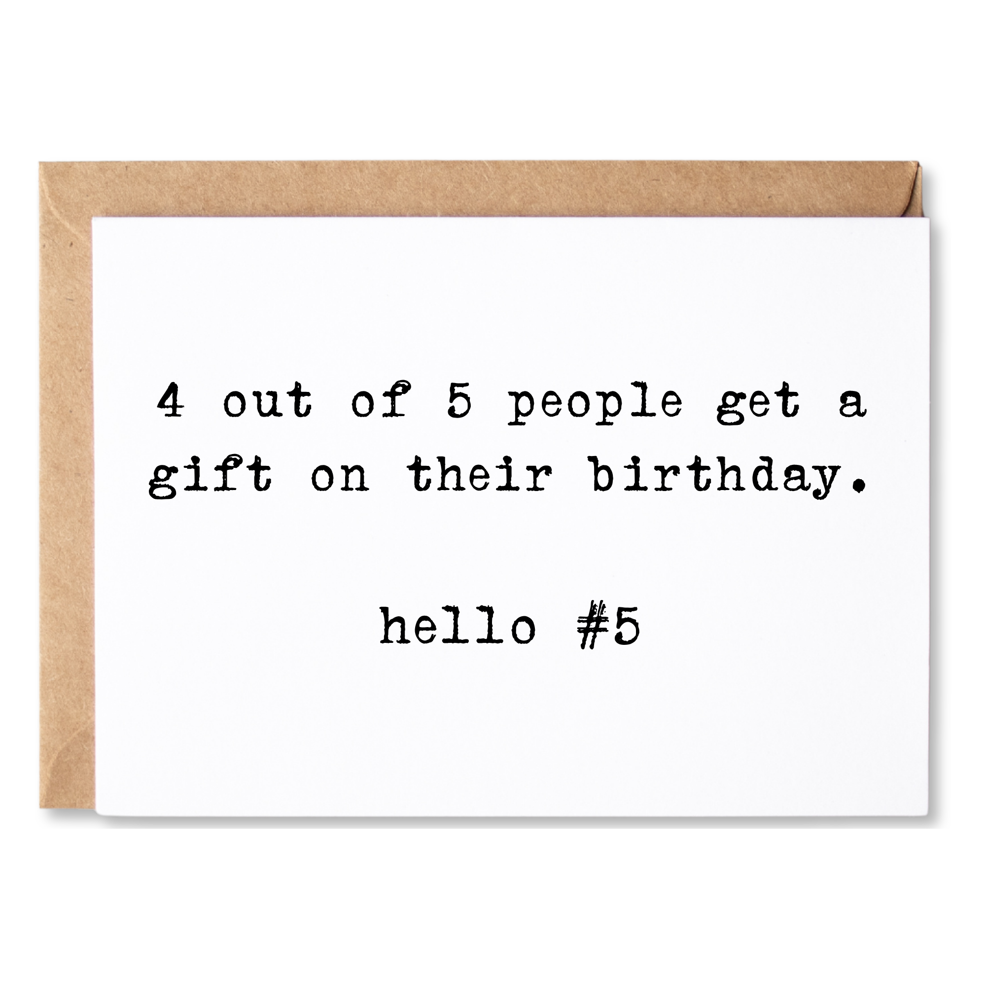 funny birthday card | 4 out of 5 people get a gift on their birthday. hello #5 | blank greeting card | INK056