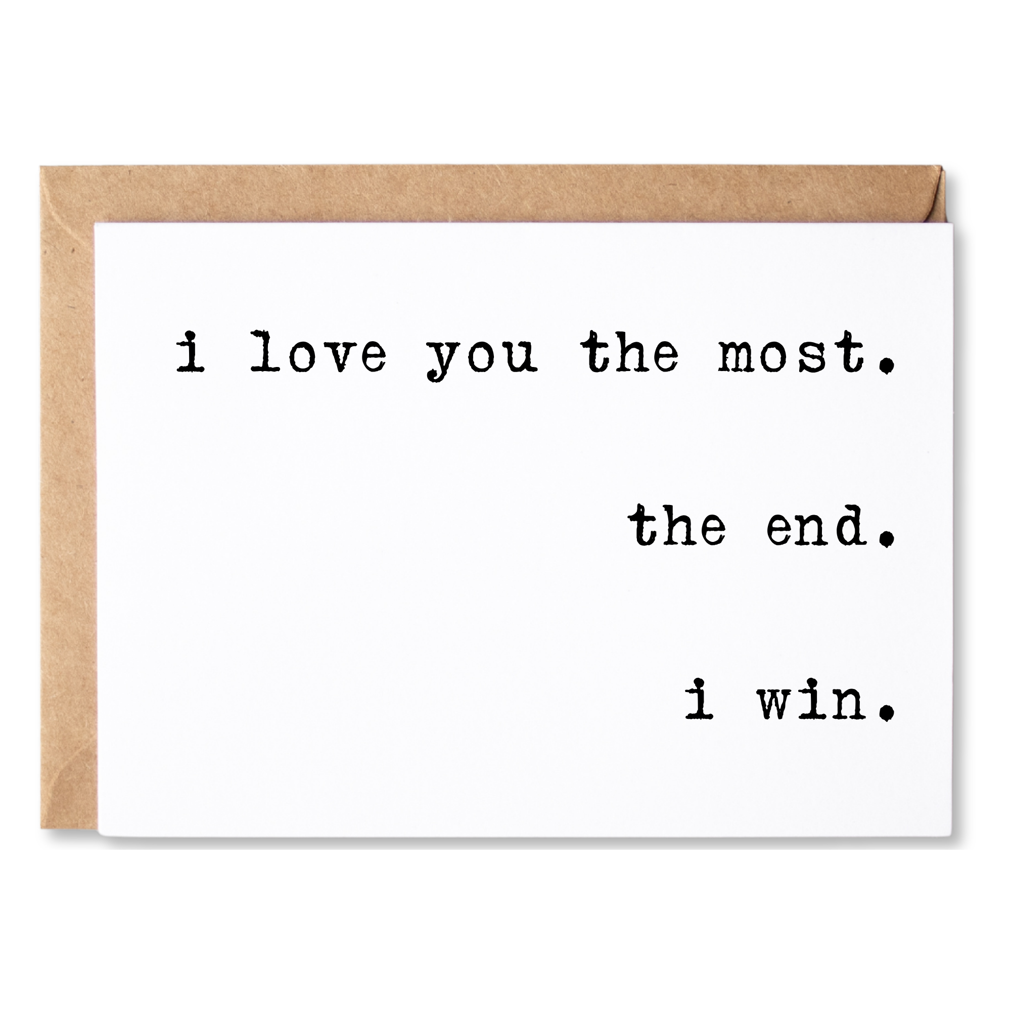 funny love, anniversary or anytime card | i love you the most. the end. i win. | blank greeting card | INK066
