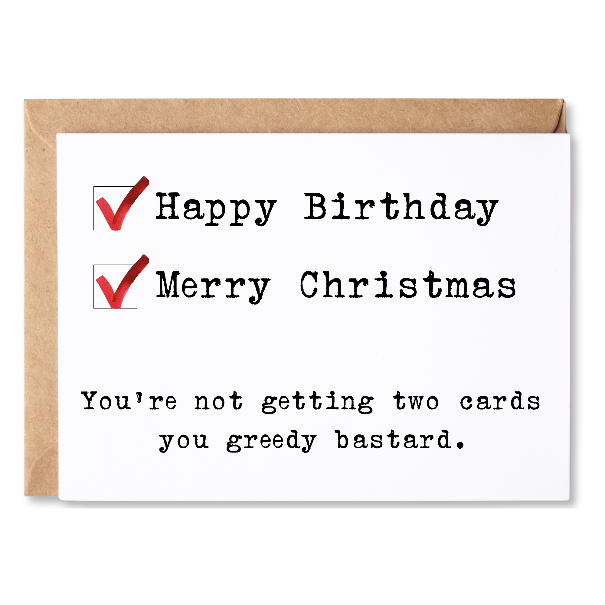 funny december birthday & christmas card | check the box - you're not getting two cards you greedy bastard. | blank greeting card | INK068