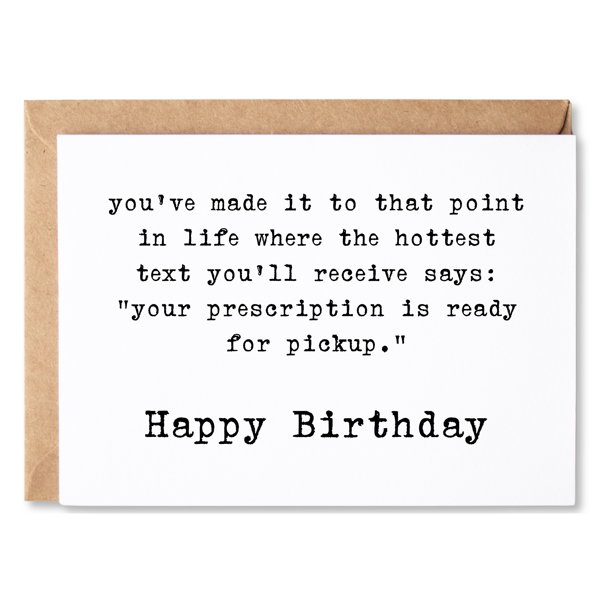 funny birthday card | you've reached a point where the hottest text you get says your "prescription is ready" | blank greeting card | INK097
