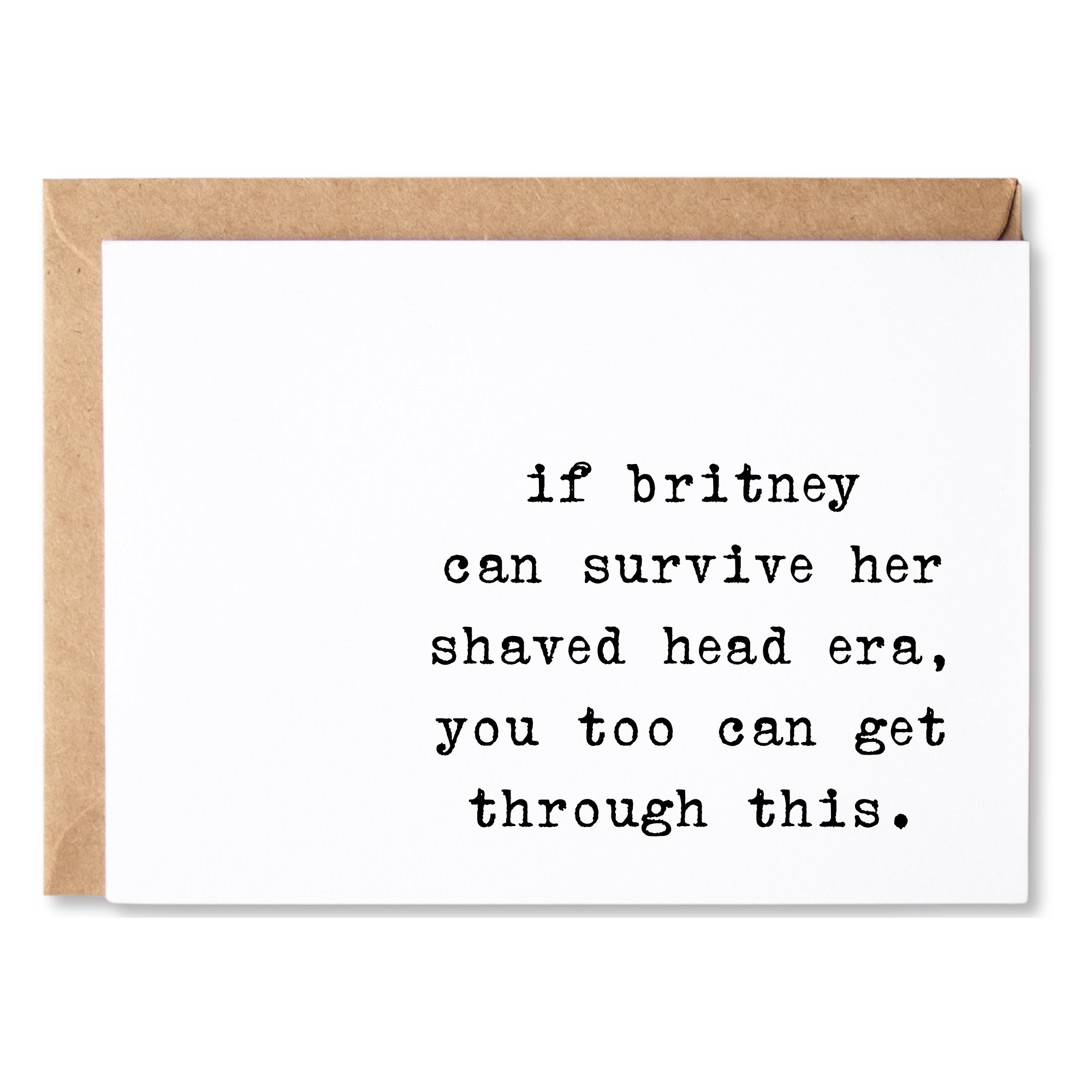 funny encouragement card | if britney can survive her shaved head era, you too can get through this. | blank greeting card | INK115