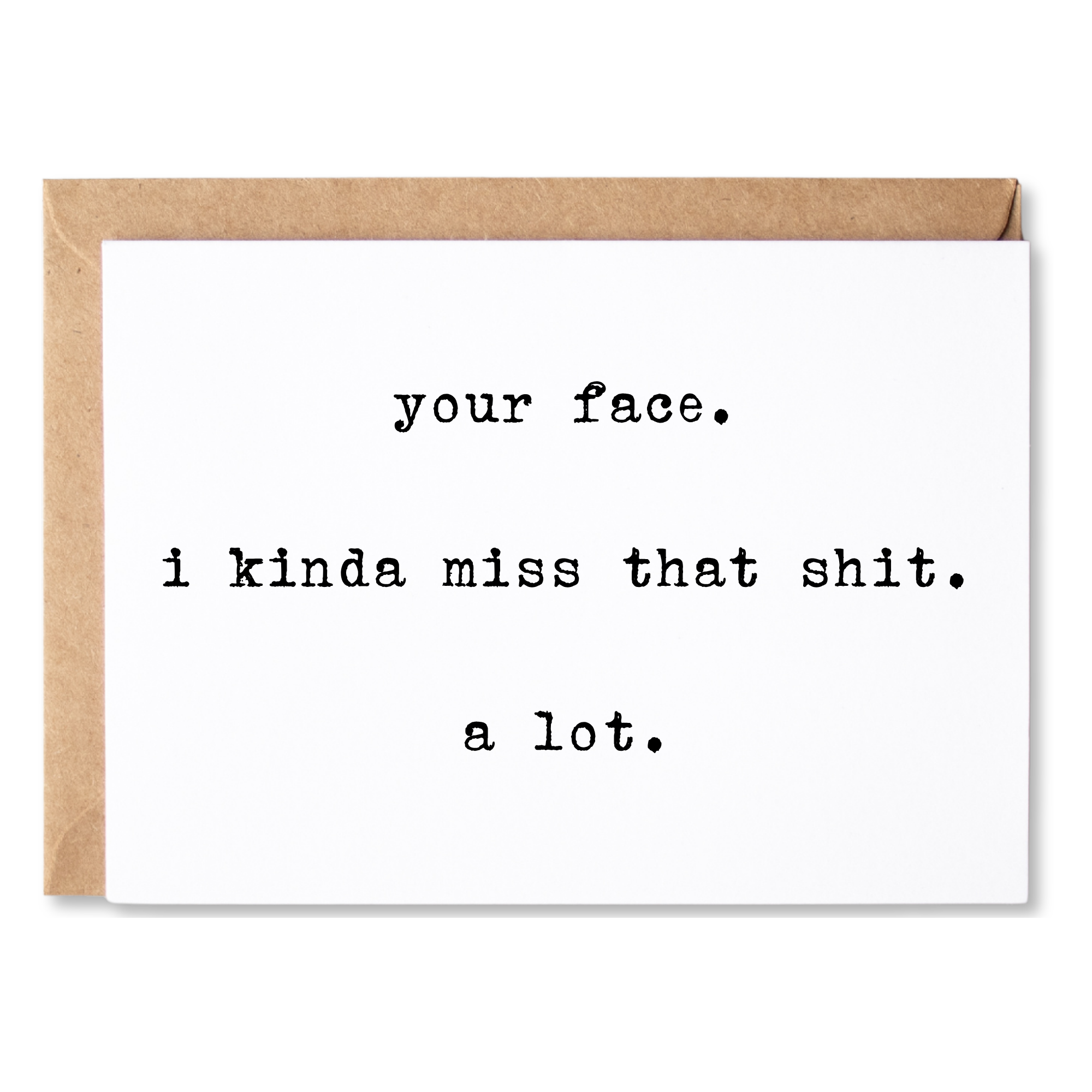 missing you or anytime card | your face. i kinda miss that shit. a lot. | blank greeting card | INK132