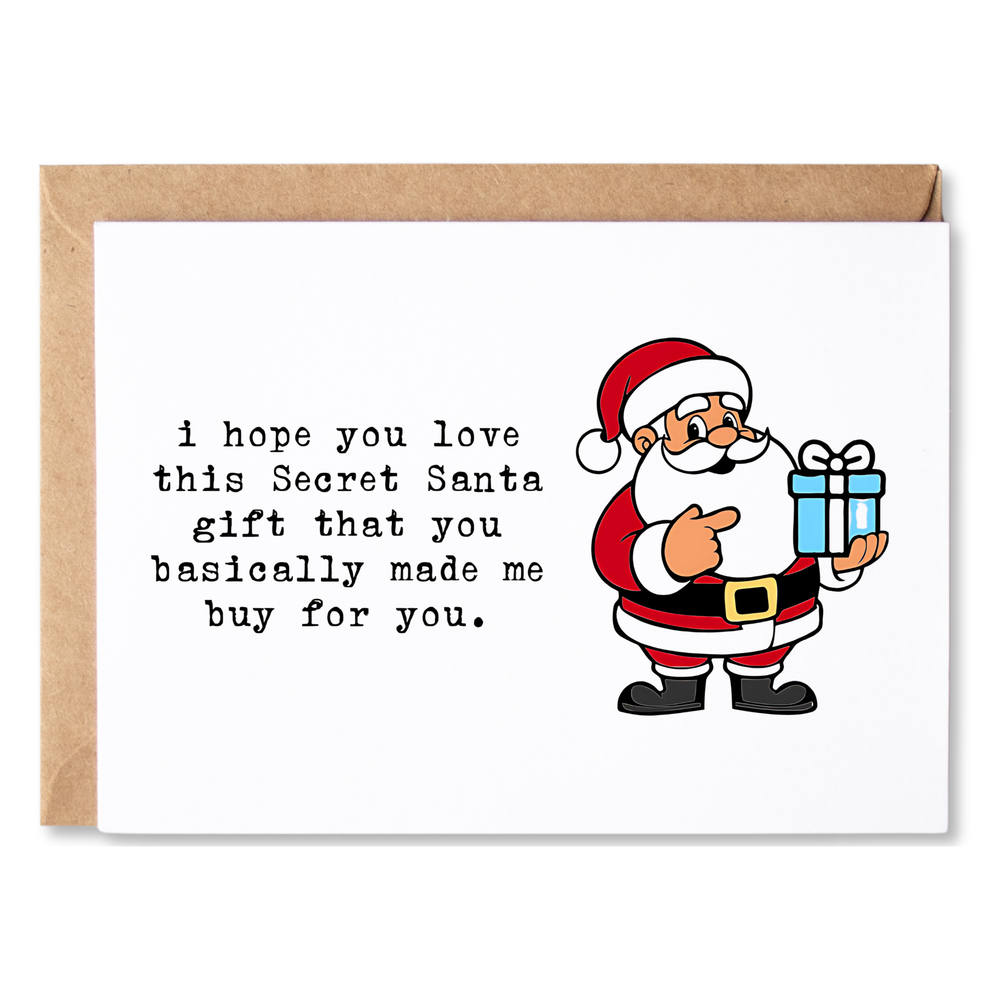 funny christmas/secret santa card | i hope you love this gift that you basically made me buy for you. | blank greeting card | INK134