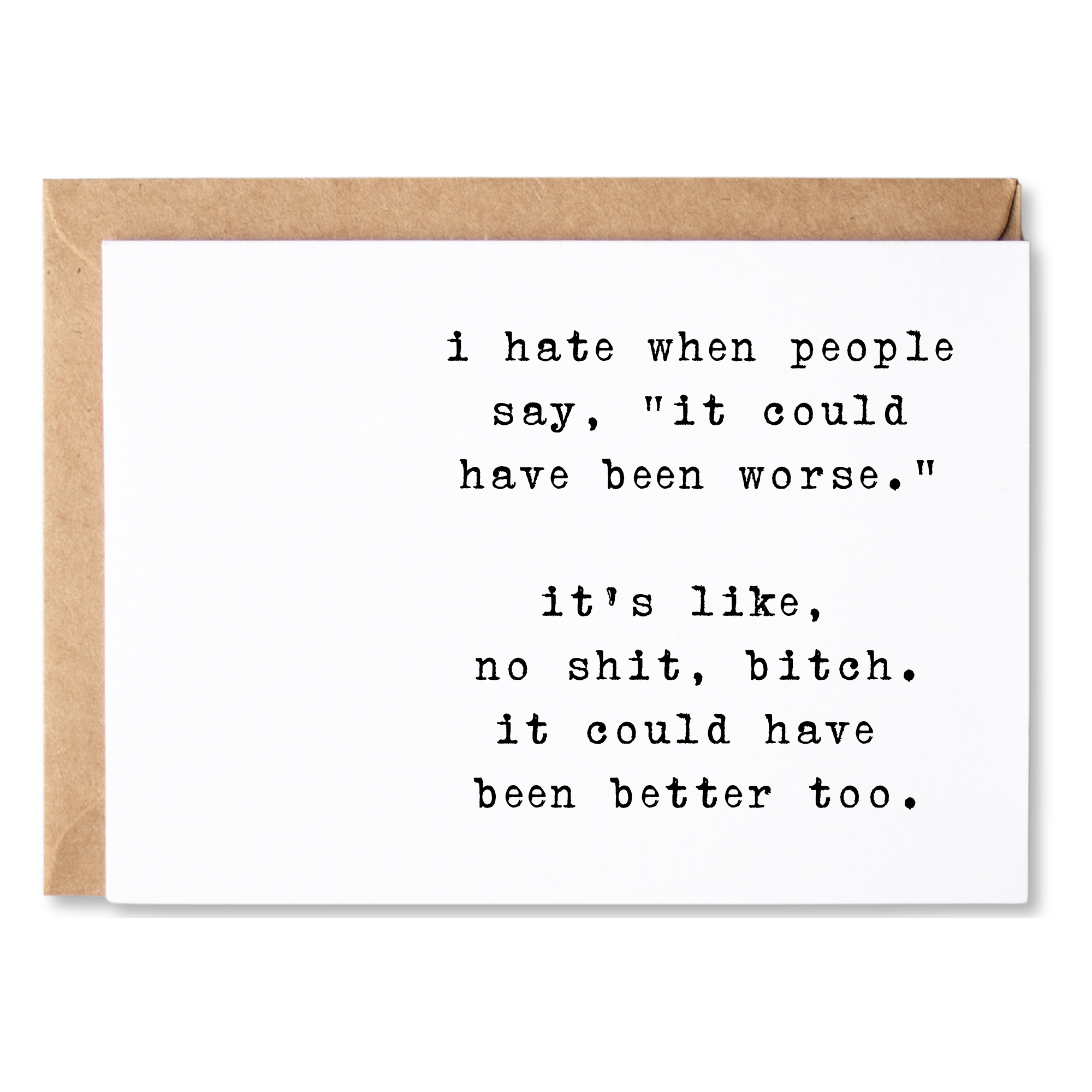 funny encouragement/get better card | i hate when people say, "it could have been worse." no shit, bitch. | blank greeting card | INK141