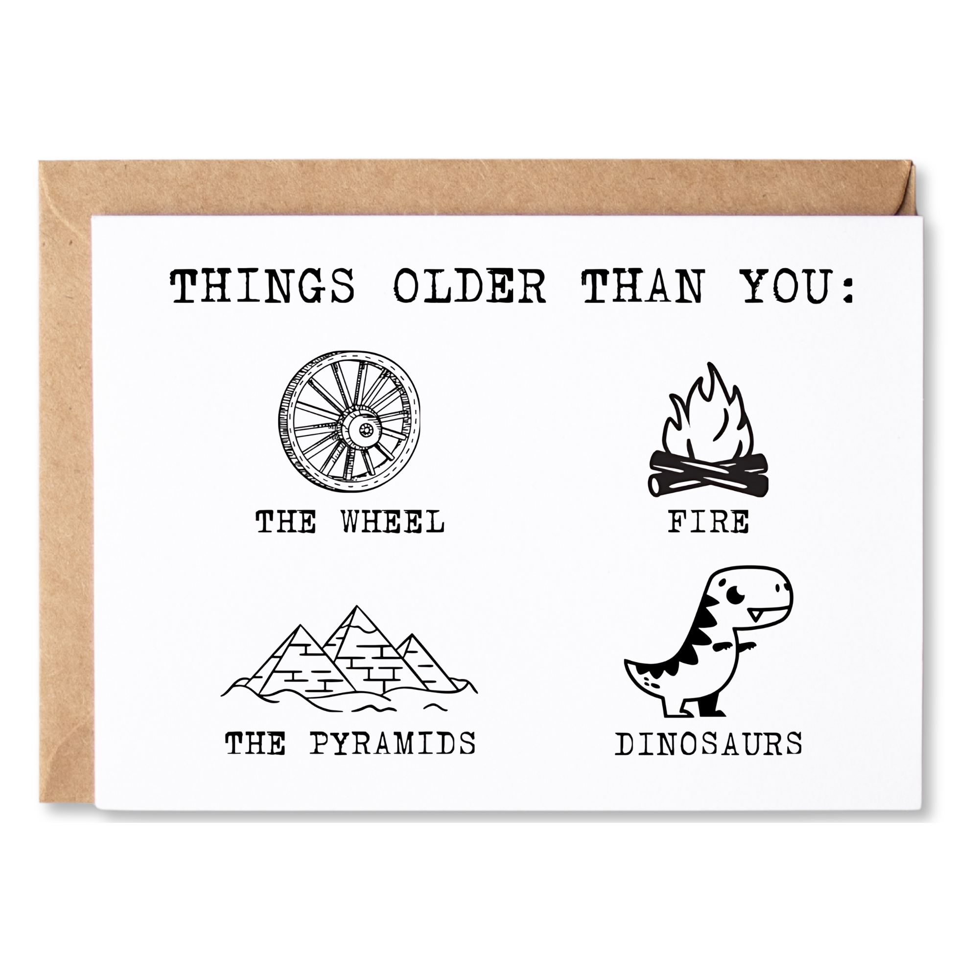 funny/snarky/rude birthday card | things older than you: the wheel, fire, the pyramids, dinosaurs. | blank greeting card | INK171