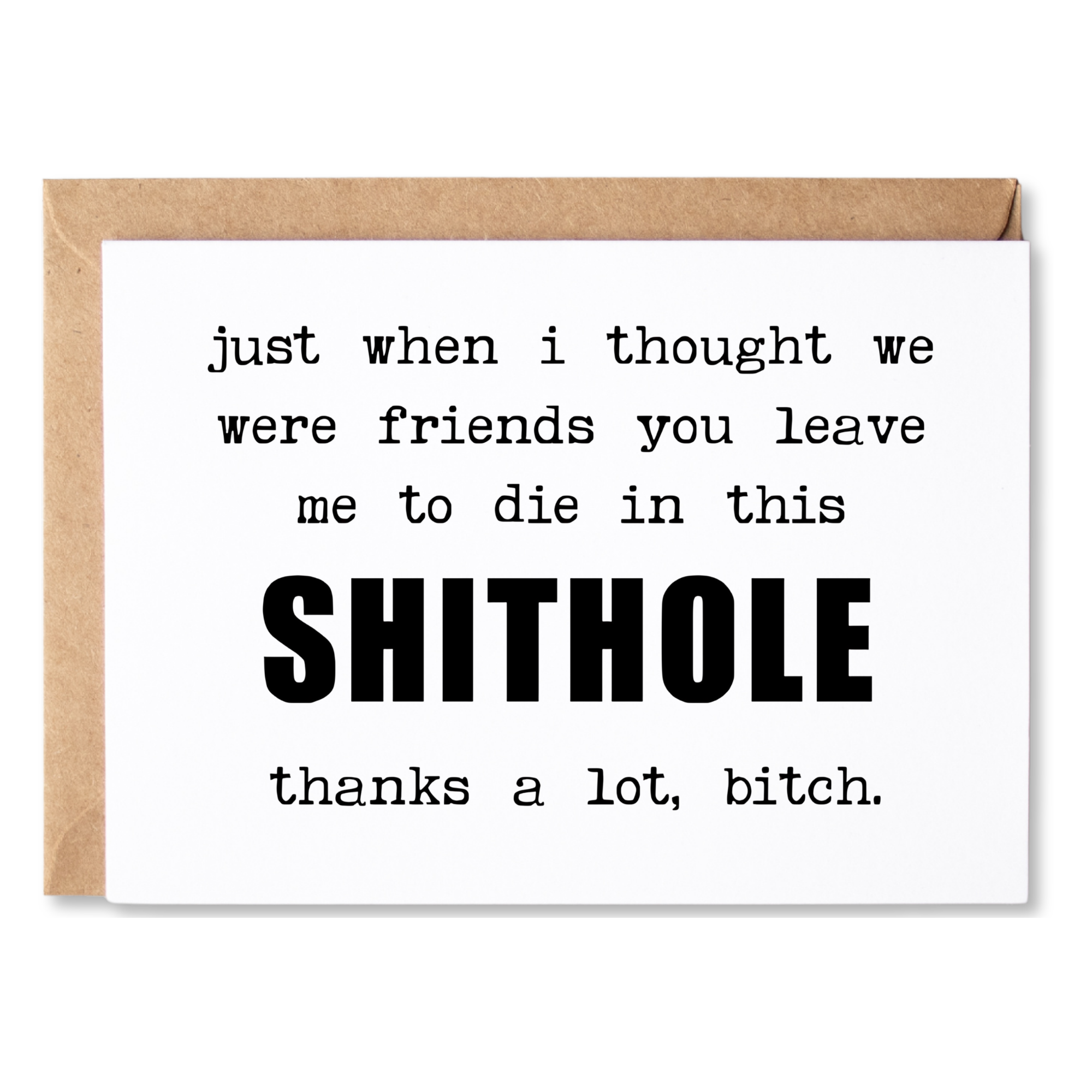 funny coworker leaving card | just when i thought we were friends you leave me to die in this SHITHOLE | blank greeting card | INK178