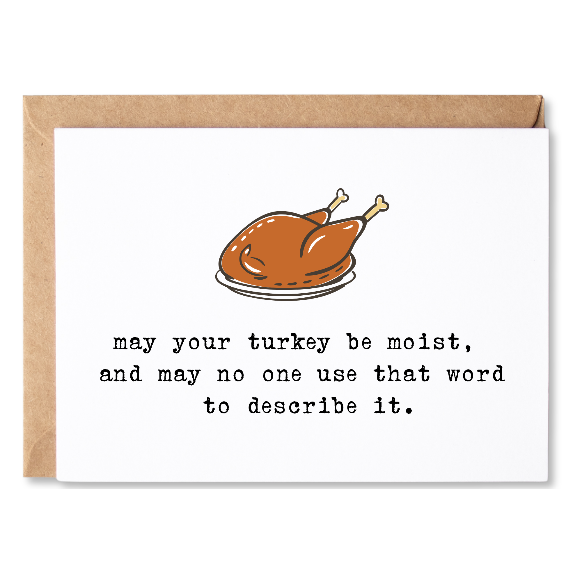 funny thanksgiving card | may your turkey be moist, and may no one use that word to describe it. | blank greeting card | INK181