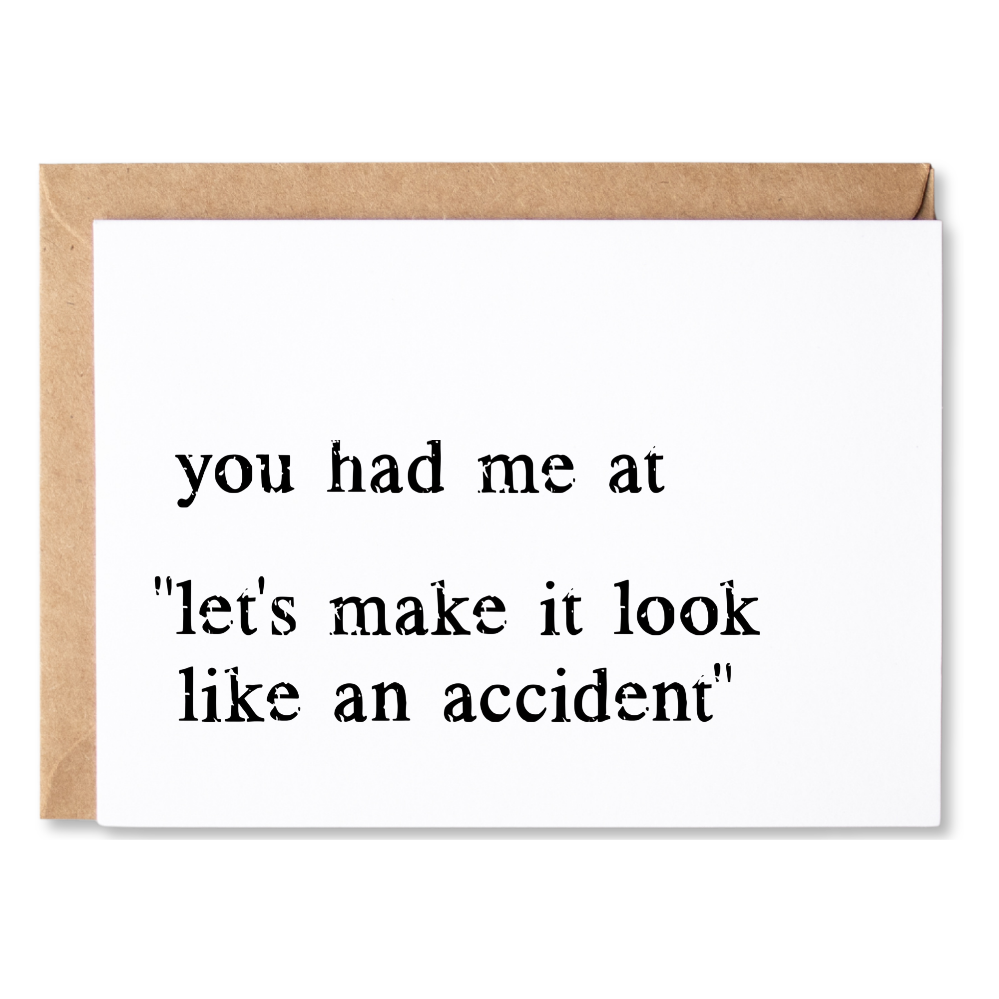 funny love, anniversary or valentine's card | you had me at "let's make it look like an accident" | blank greeting card | INK184