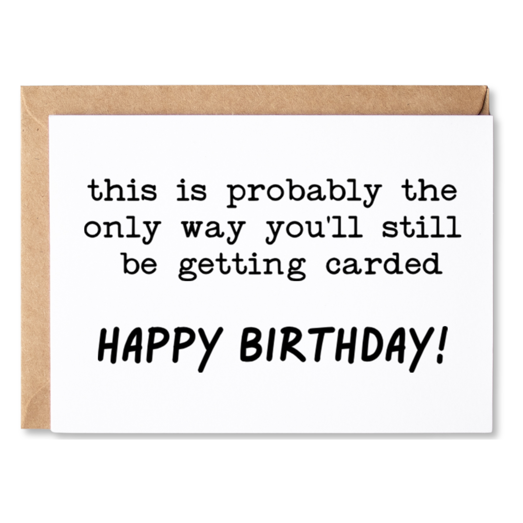 funny birthday card | this is probably the only way you'll still be getting carded | blank greeting card | INK190