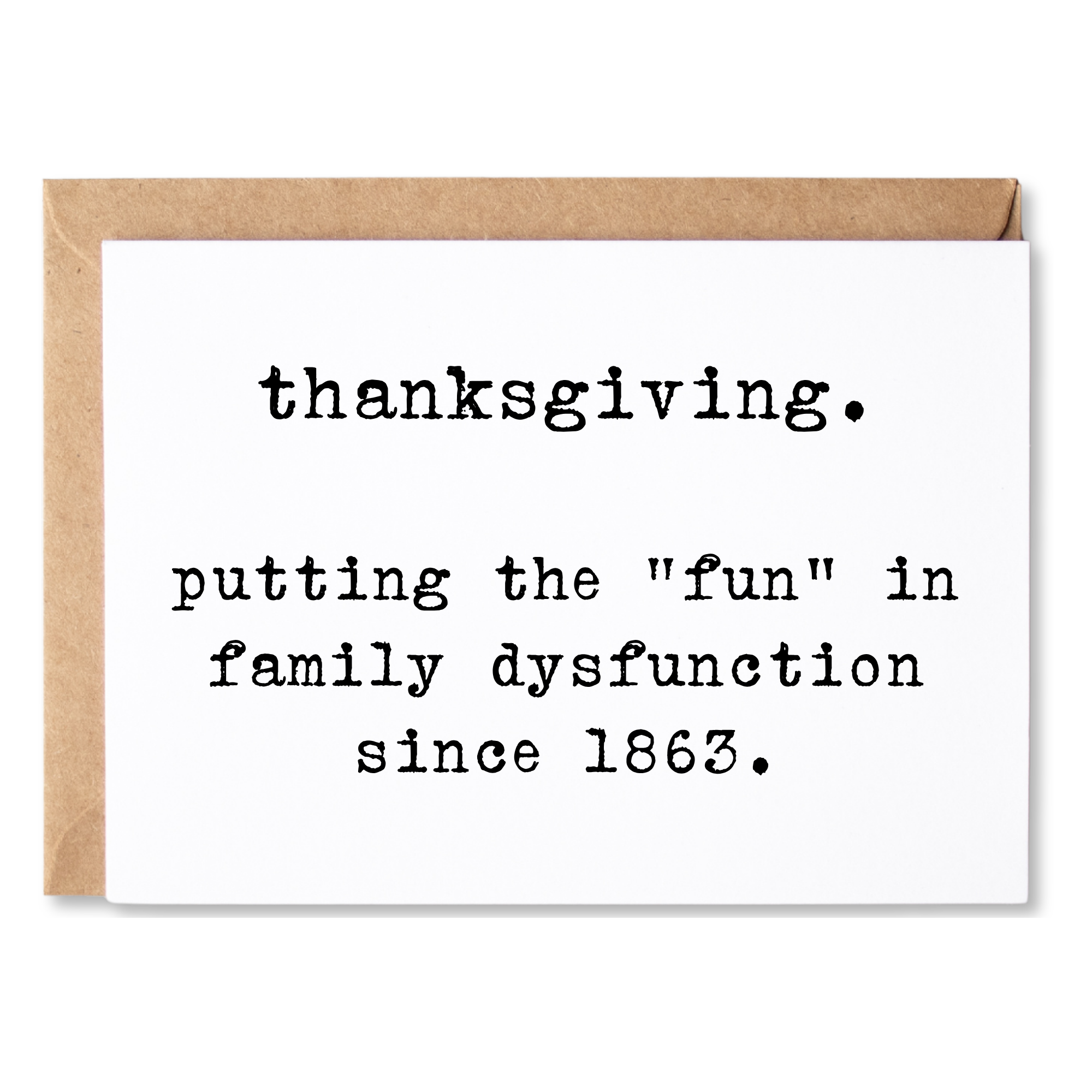 funny thanksgiving card | thanksgiving. putting the "fun" in family dysfunction since 1863. | blank greeting card | INK192