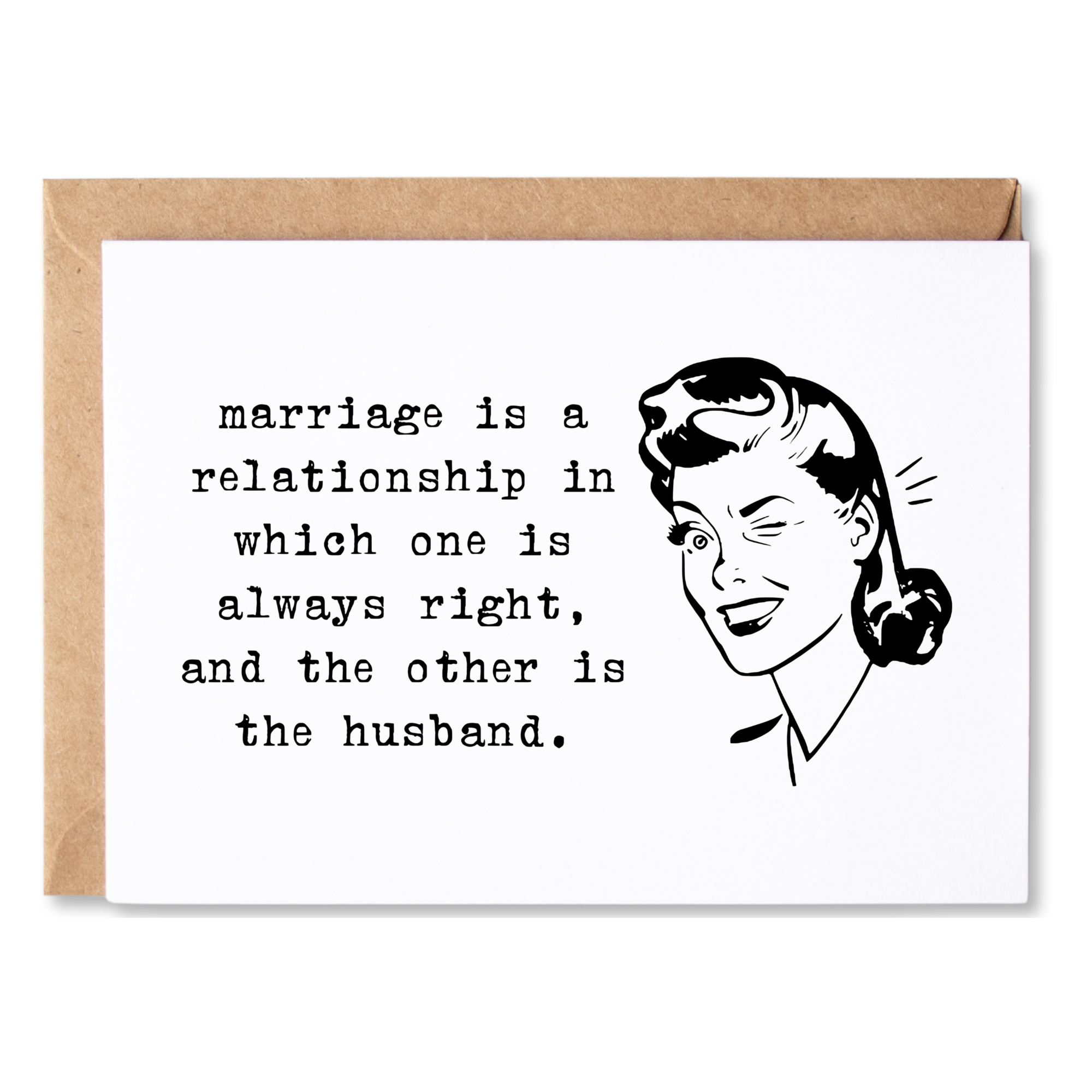 funny marriage/friendship/anytime card | marriage is a relationship in which one is always right. | blank greeting card | INK203