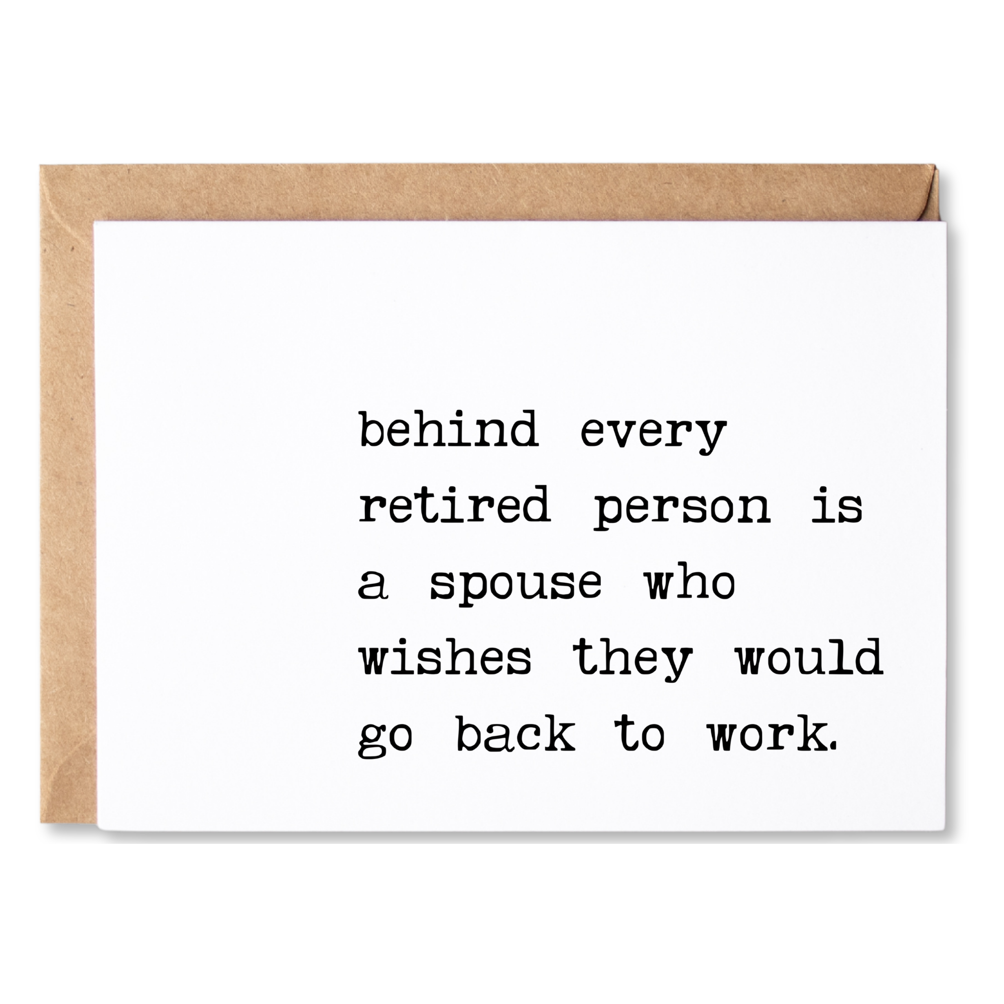 funny retirement card | behind every retired person is a spouse who wishes they would go back to work. | blank greeting card | INK210