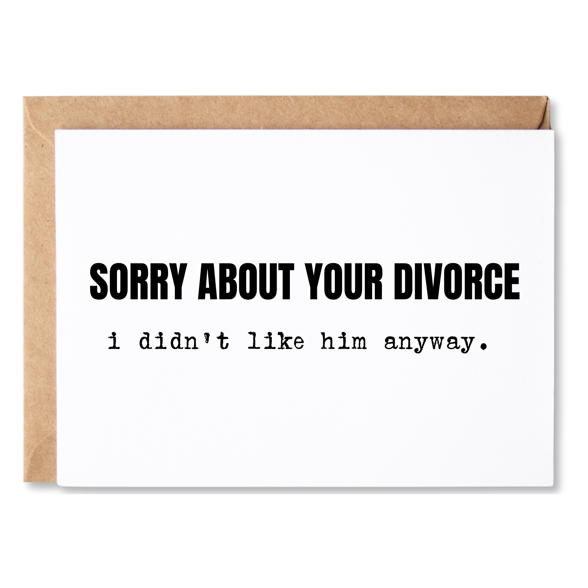 funny divorce congratulations card | sorry about your divorce. i didn't like him anyway. | blank greeting card | INK222