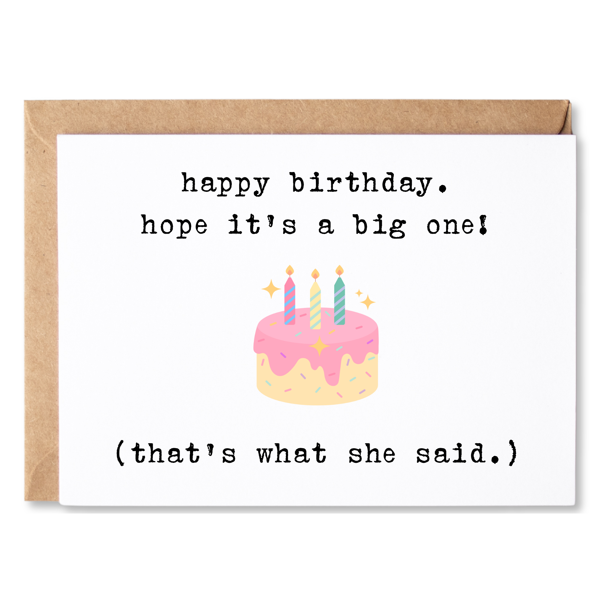 funny birthday card | happy birthday. hope it's a big one. that's what she said | blank greeting card | INK227