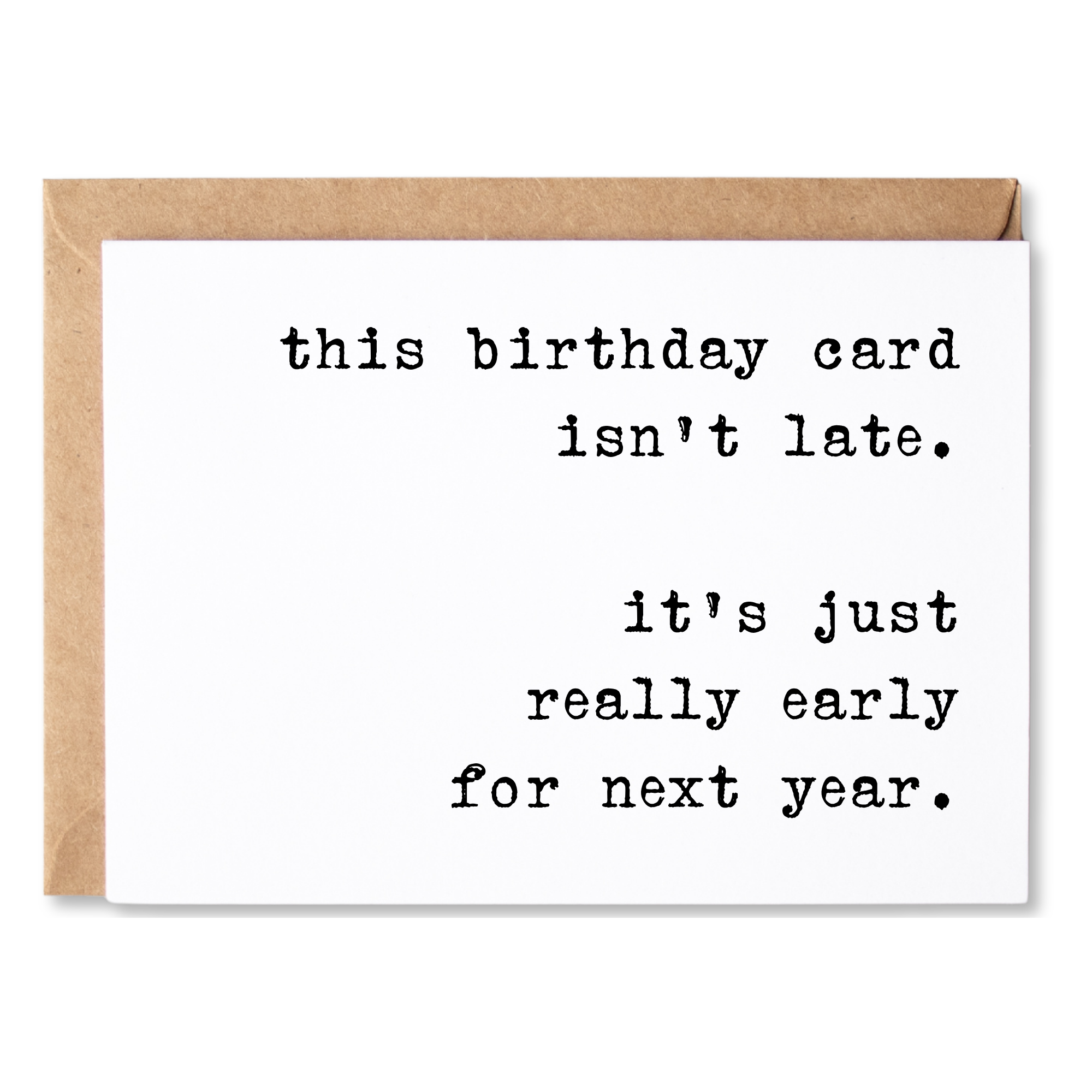 funny belated birthday card | this birthday card isn't late. it's just really early for next year | blank greeting card | INK230