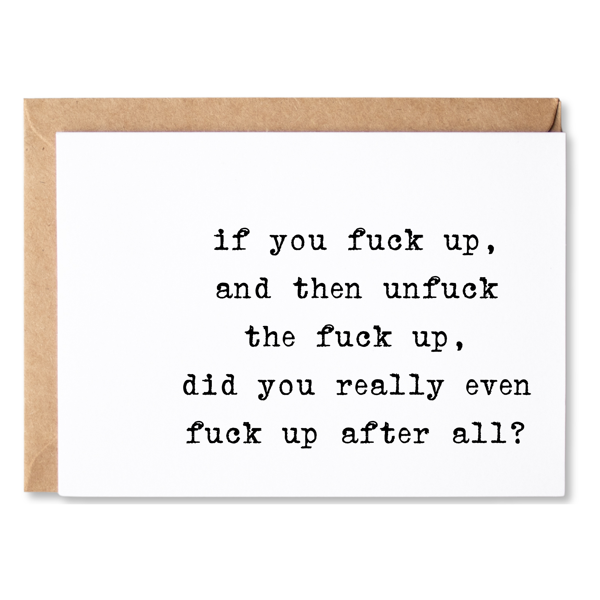 funny encouragement card | if you fuck up, and then unfuck the fuck up, did you really even fuck up? | blank greeting card | INK235
