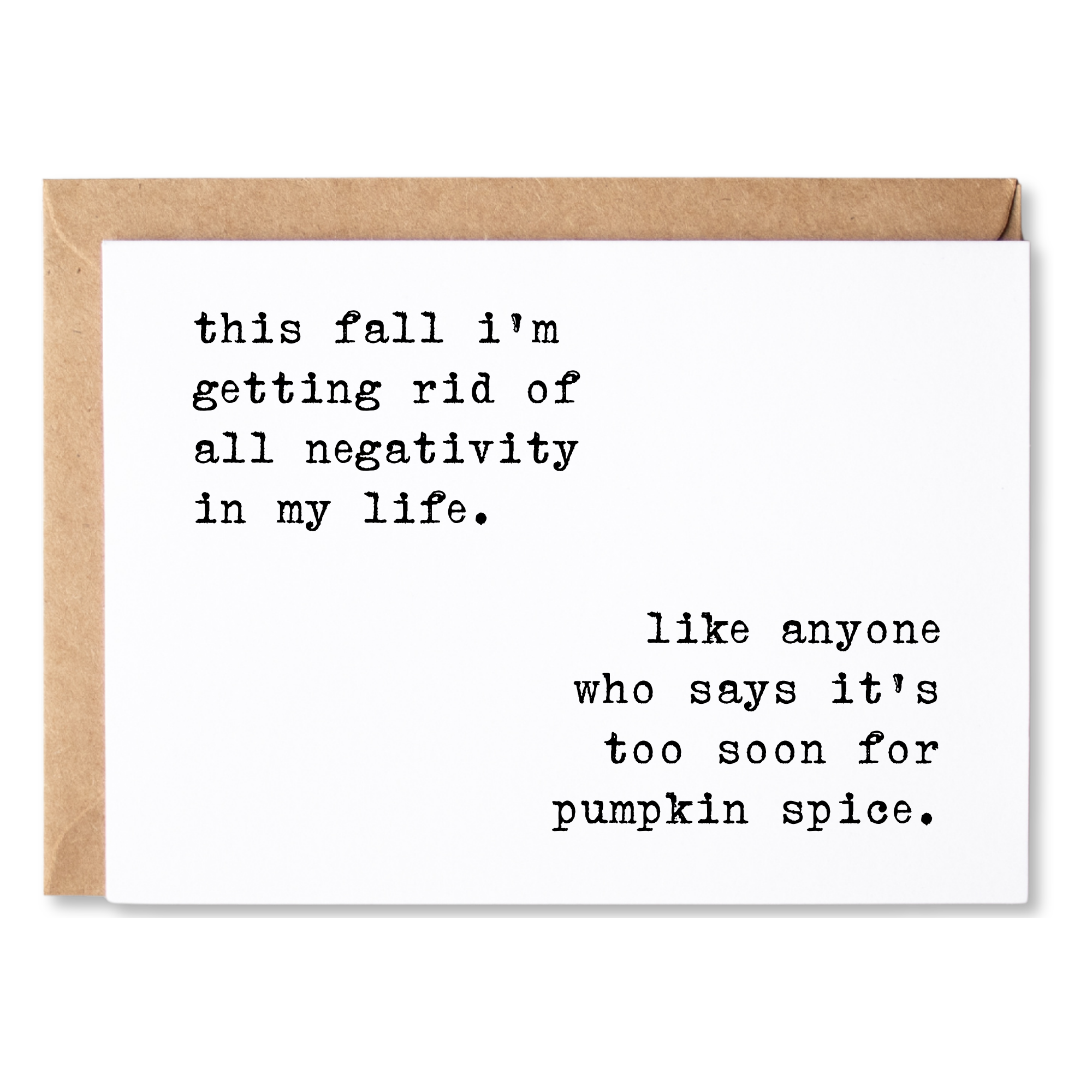 funny fall/anytime card | i'm getting rid of negativity. like anyone who says it's too soon for pumpkin spice | blank greeting card | INK252