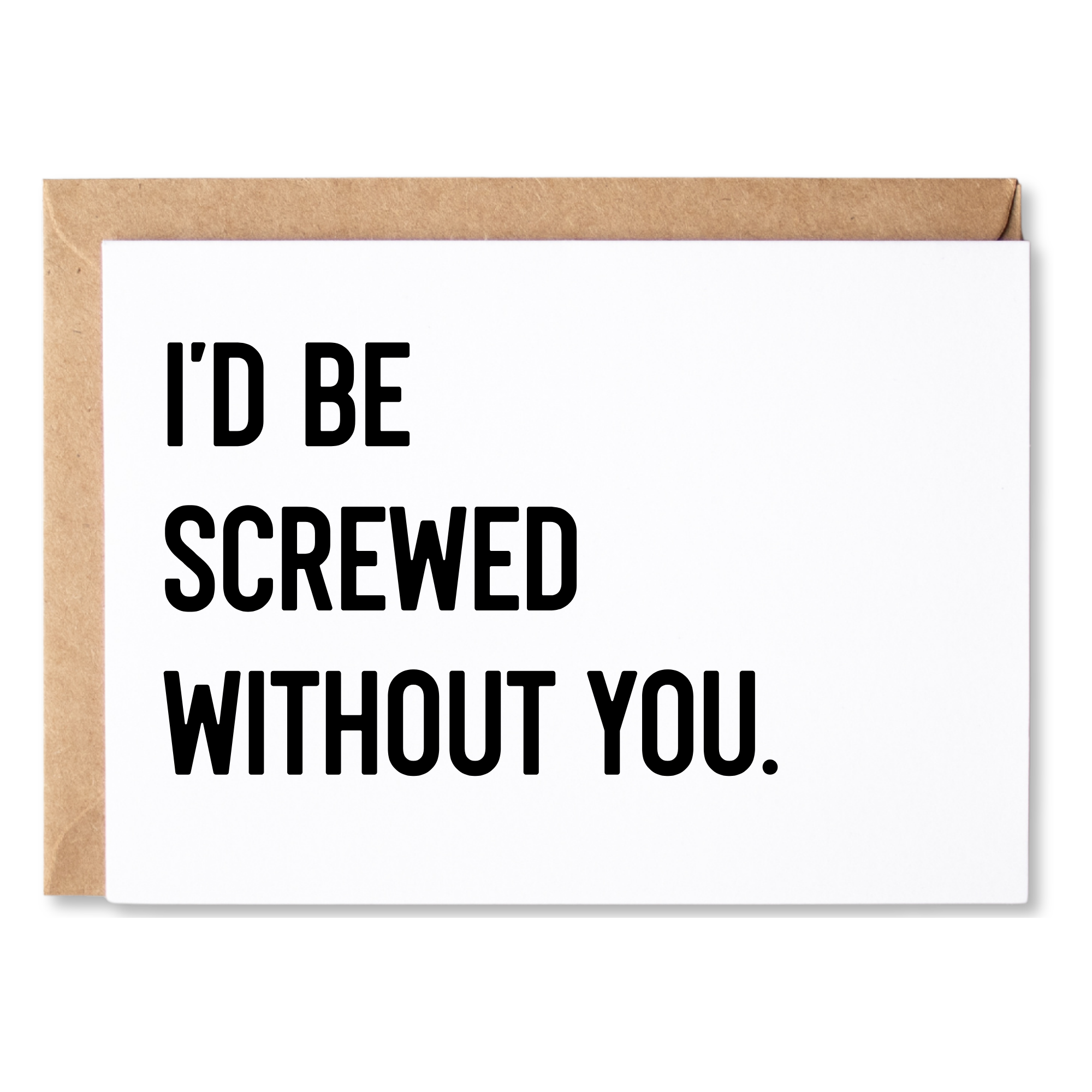 Card with text 'I'd be screwed without you' on a white background