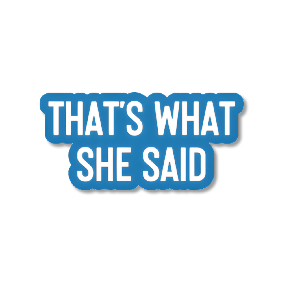 Blue and white sticker with 'THAT'S WHAT SHE SAID' text on a white background